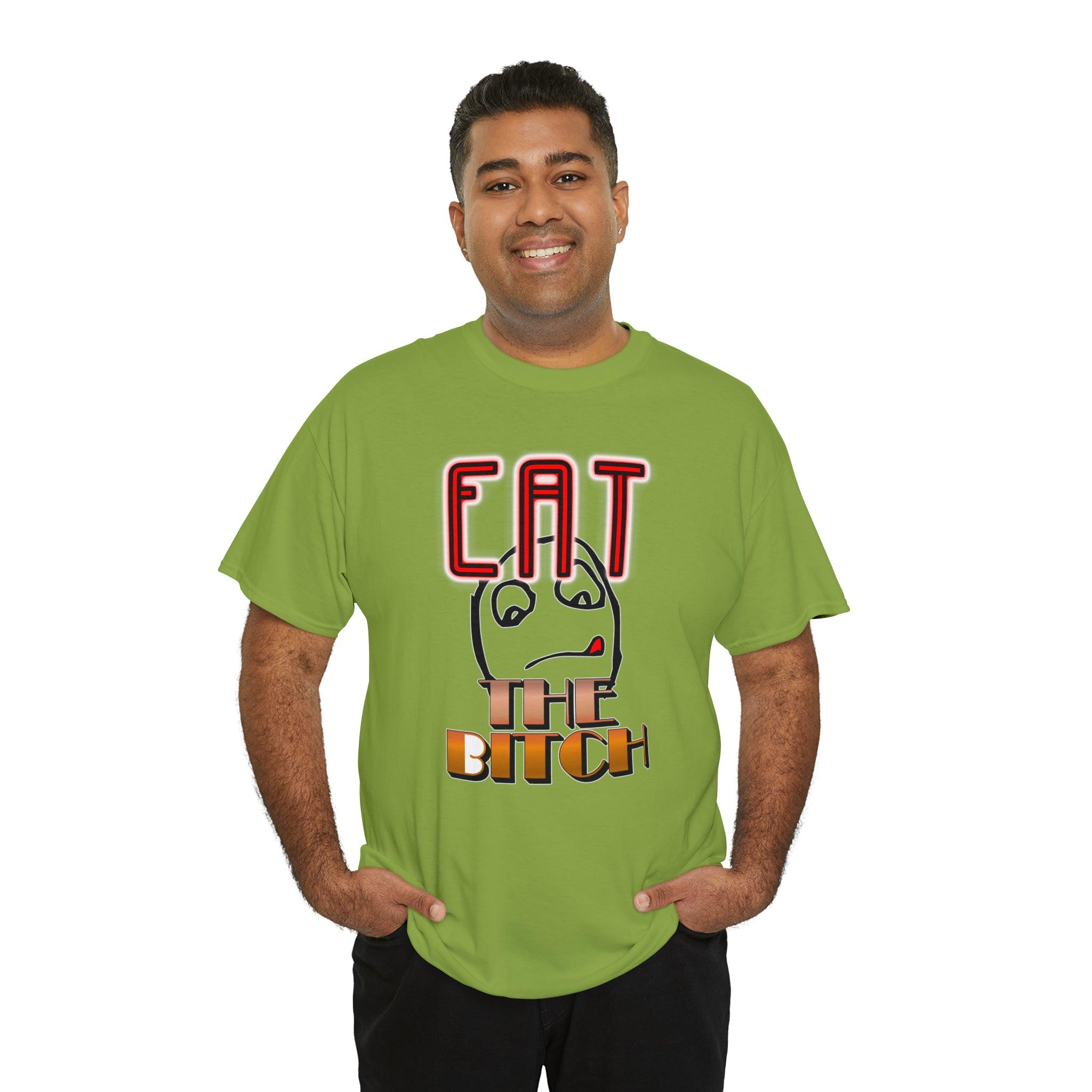 Eat The Bitch - T-Shirt - Witty Twisters Fashions