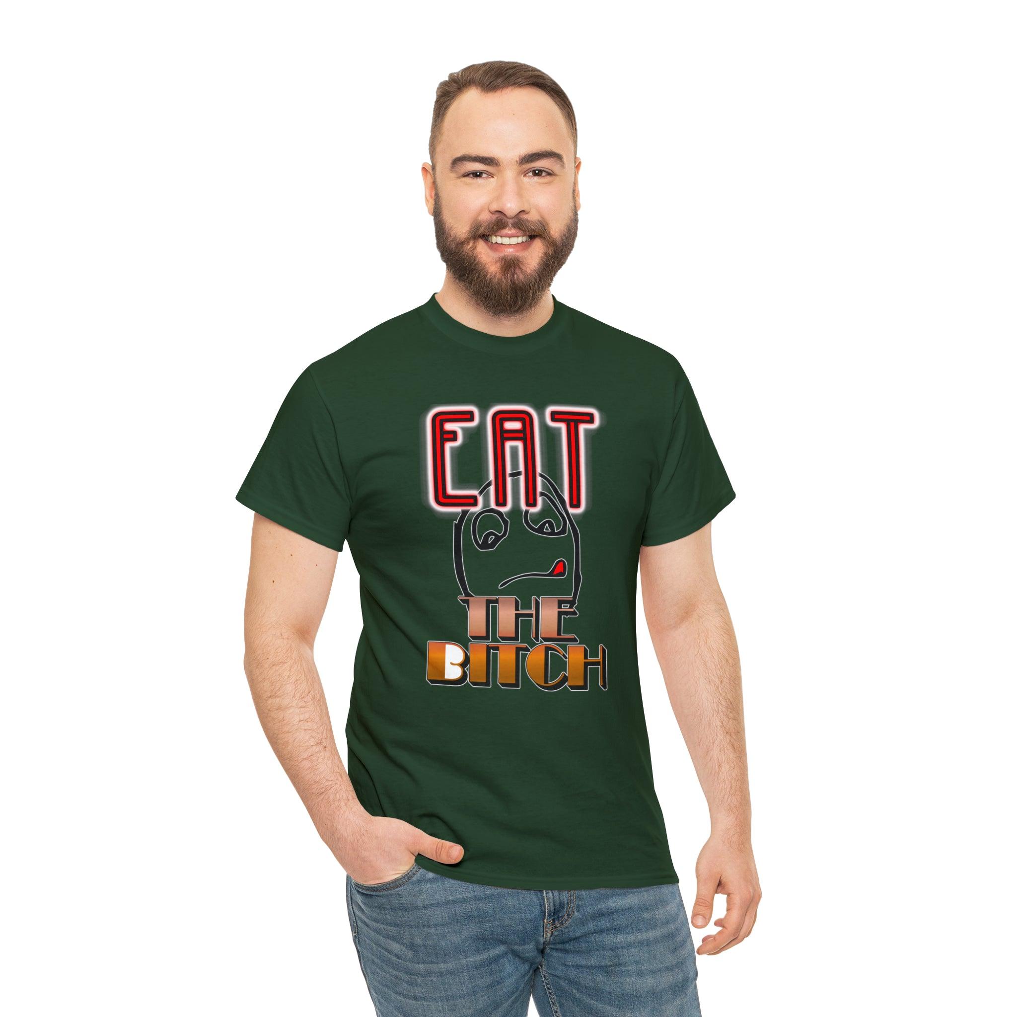 Eat The Bitch - T-Shirt - Witty Twisters Fashions