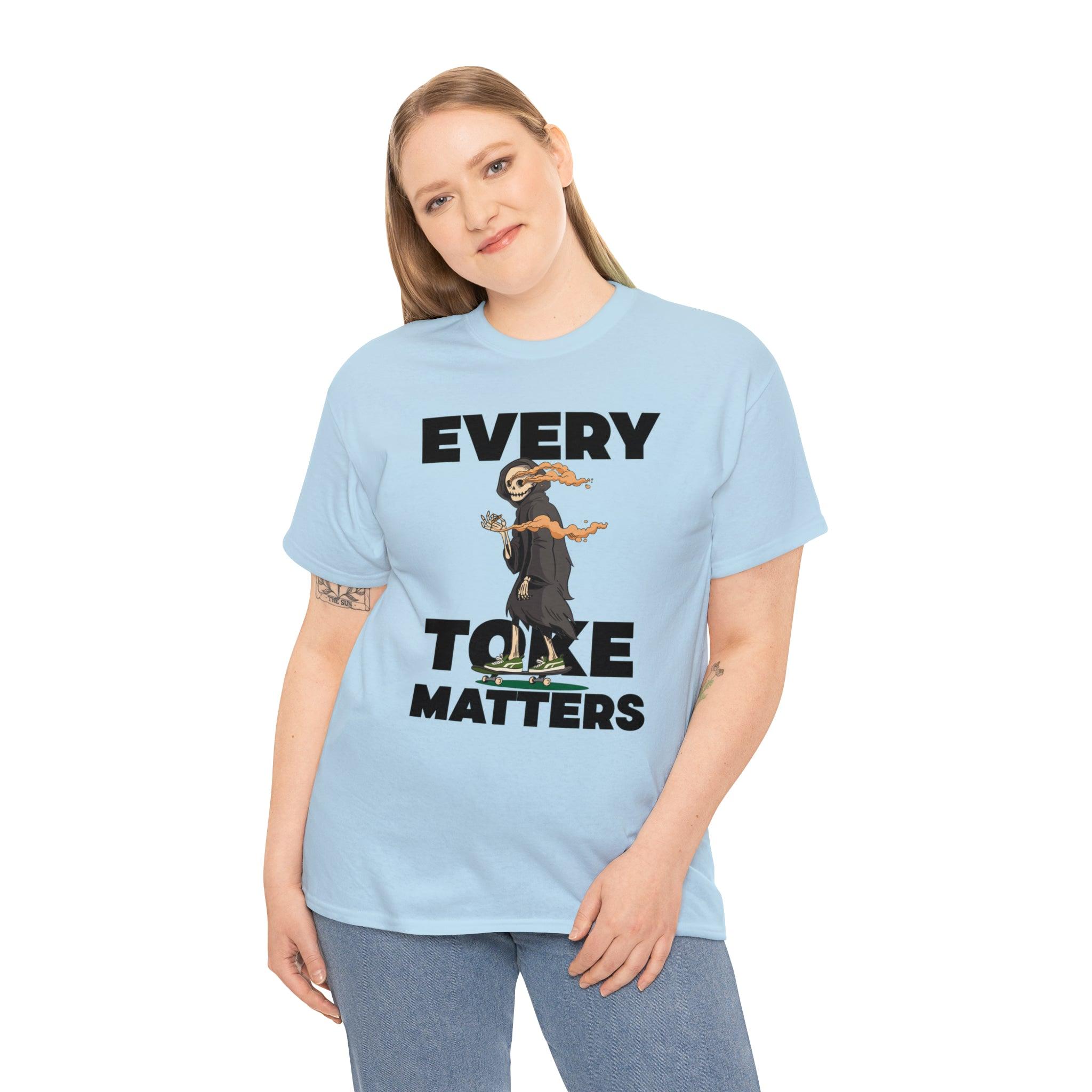 Every Toke Matters - T-Shirt - Witty Twisters Fashions