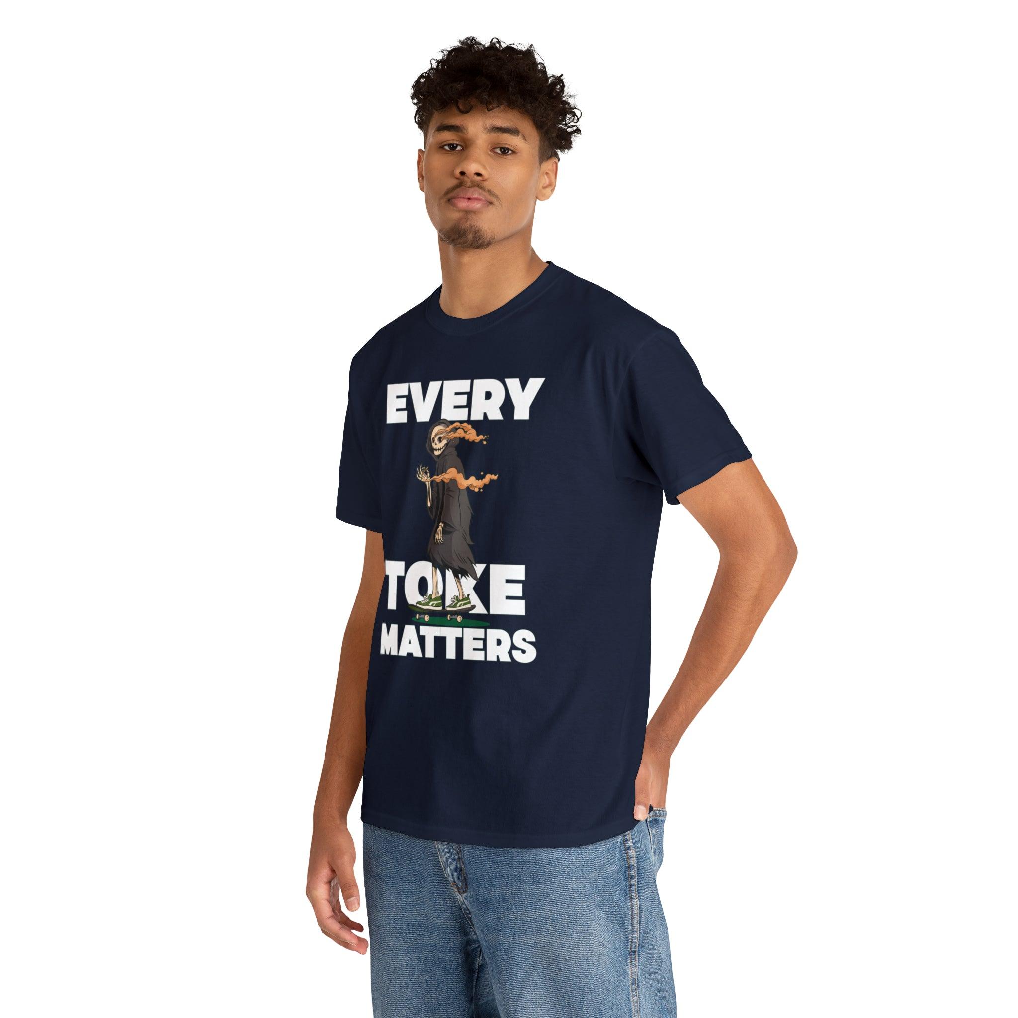 Every Toke Matters - T-Shirt - Witty Twisters Fashions