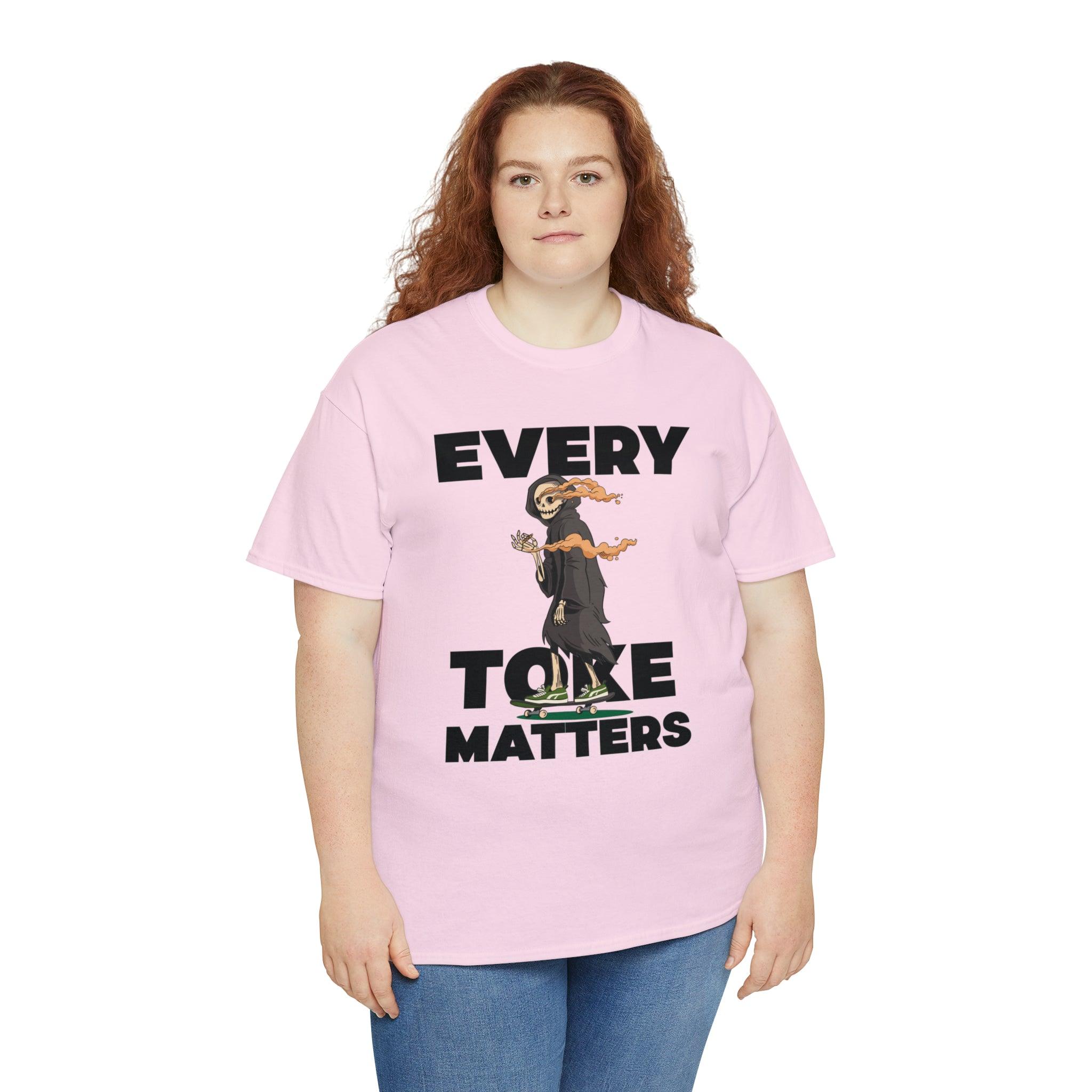 Every Toke Matters - T-Shirt - Witty Twisters Fashions