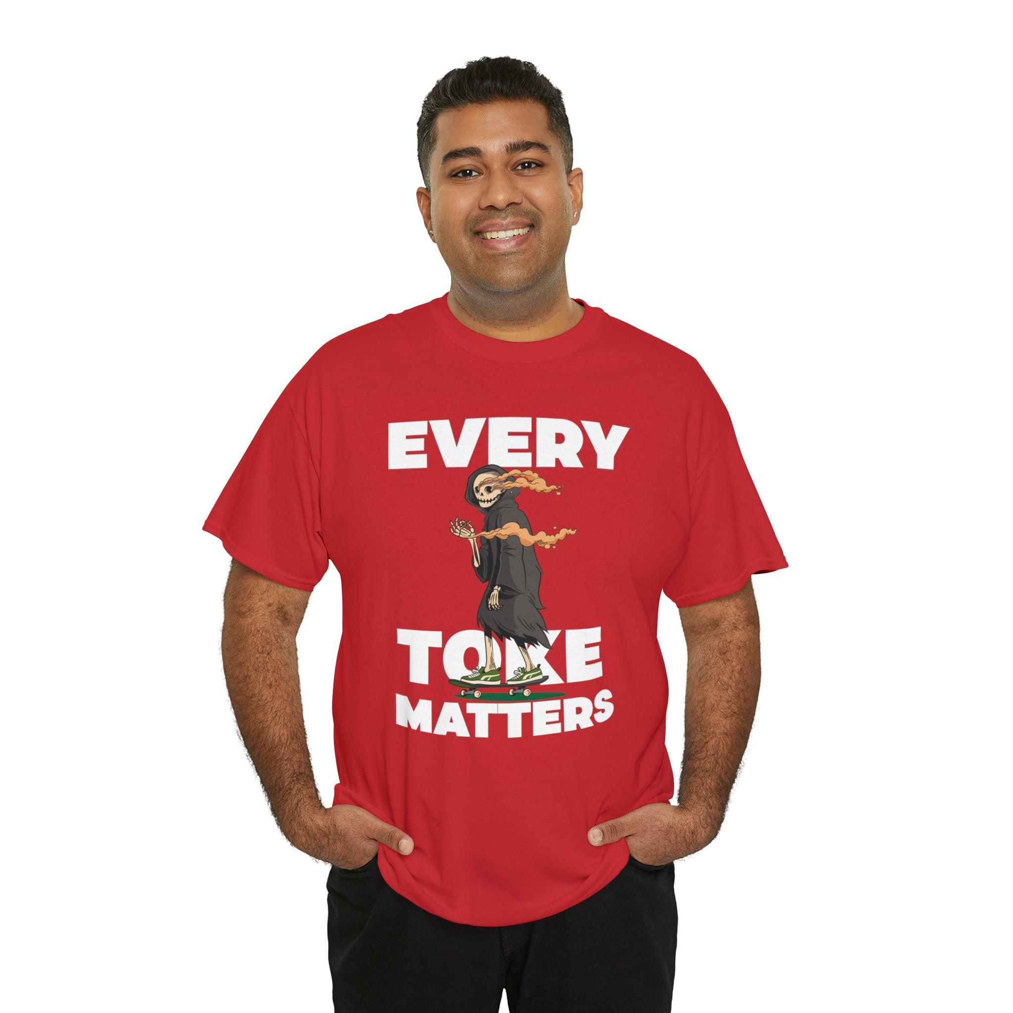 Every Toke Matters - T-Shirt - Witty Twisters Fashions