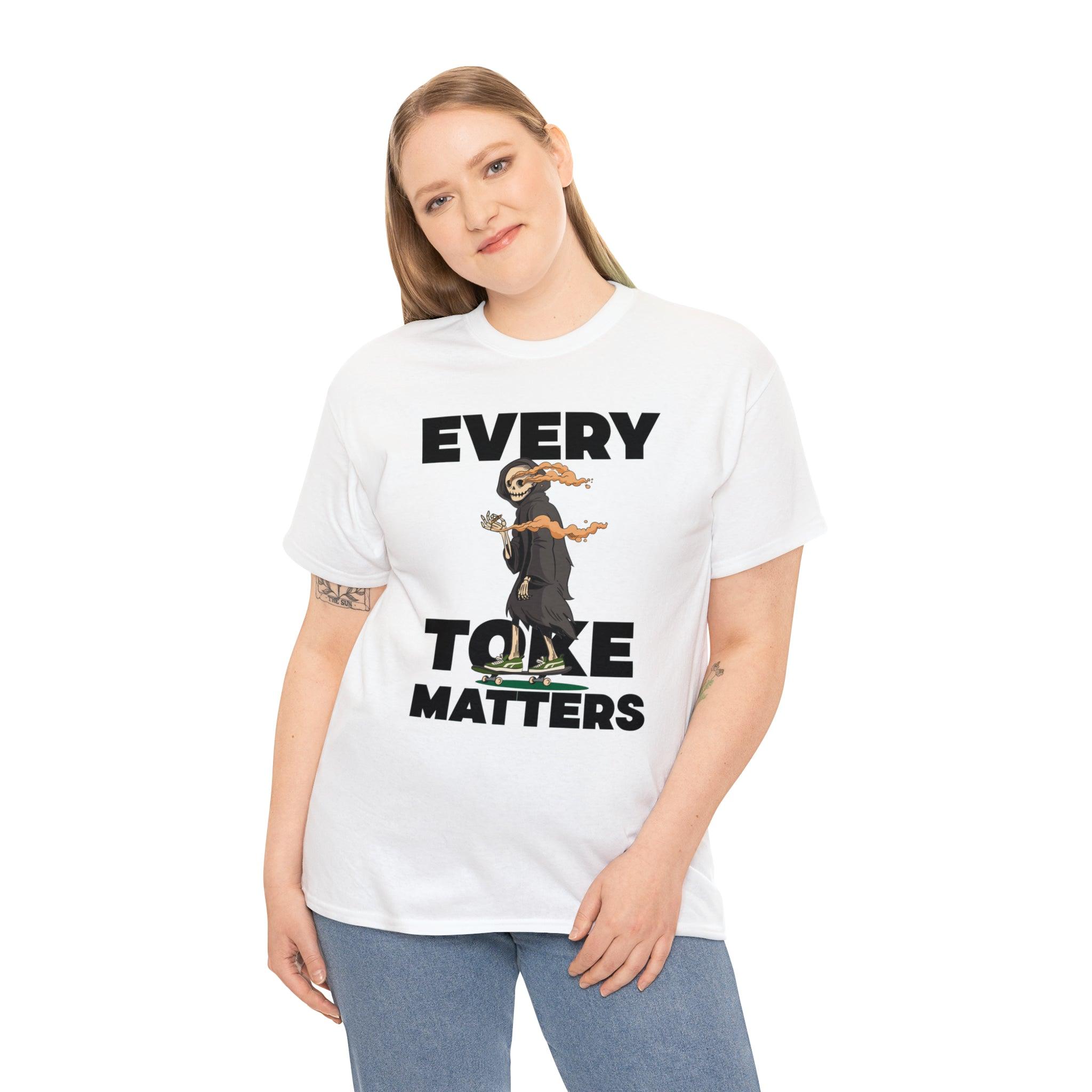 Every Toke Matters - T-Shirt - Witty Twisters Fashions