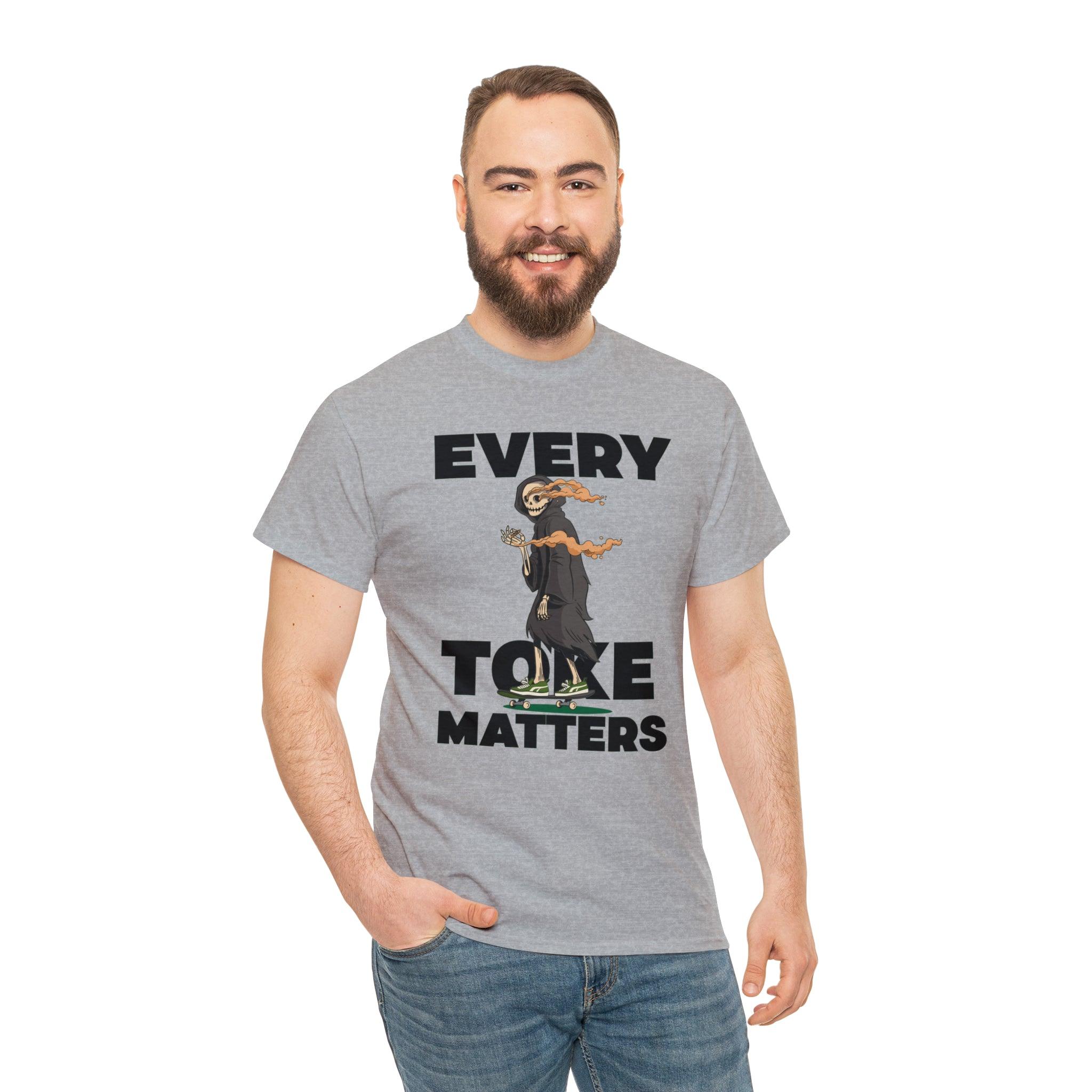 Every Toke Matters - T-Shirt - Witty Twisters Fashions