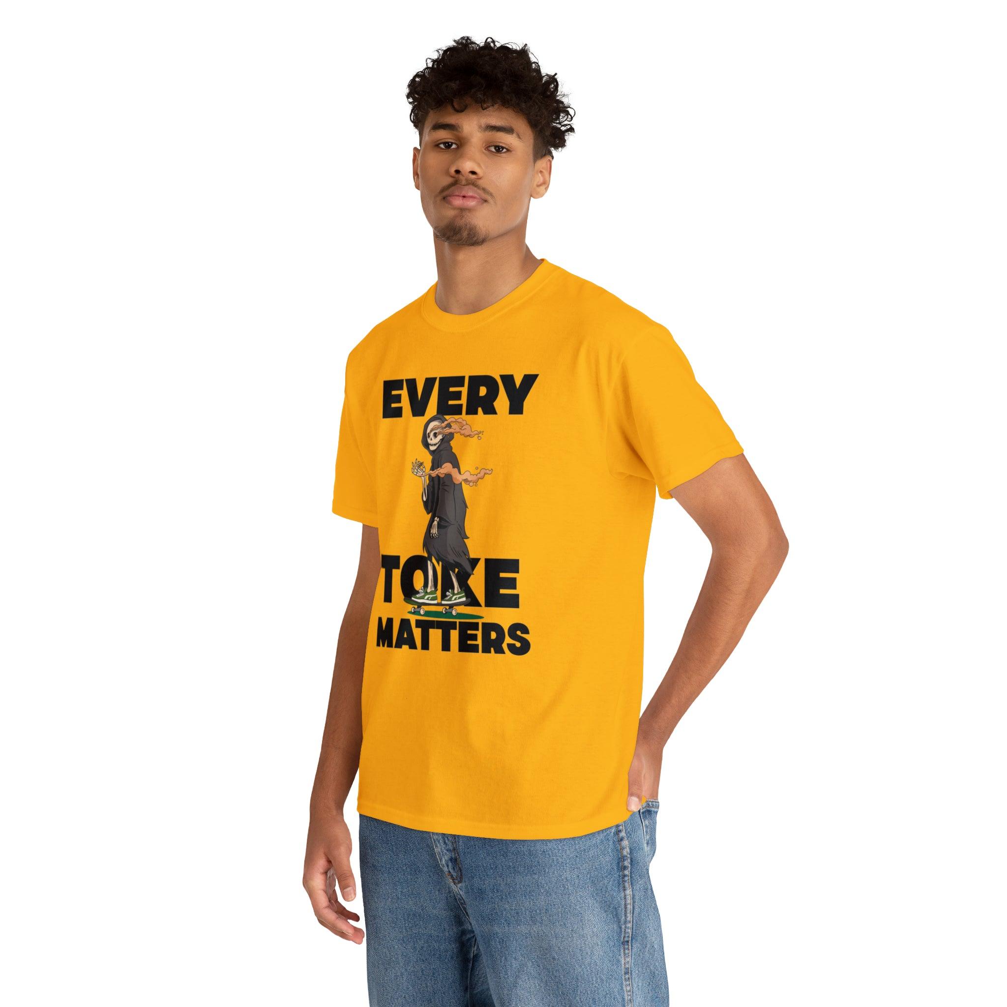 Every Toke Matters - T-Shirt - Witty Twisters Fashions