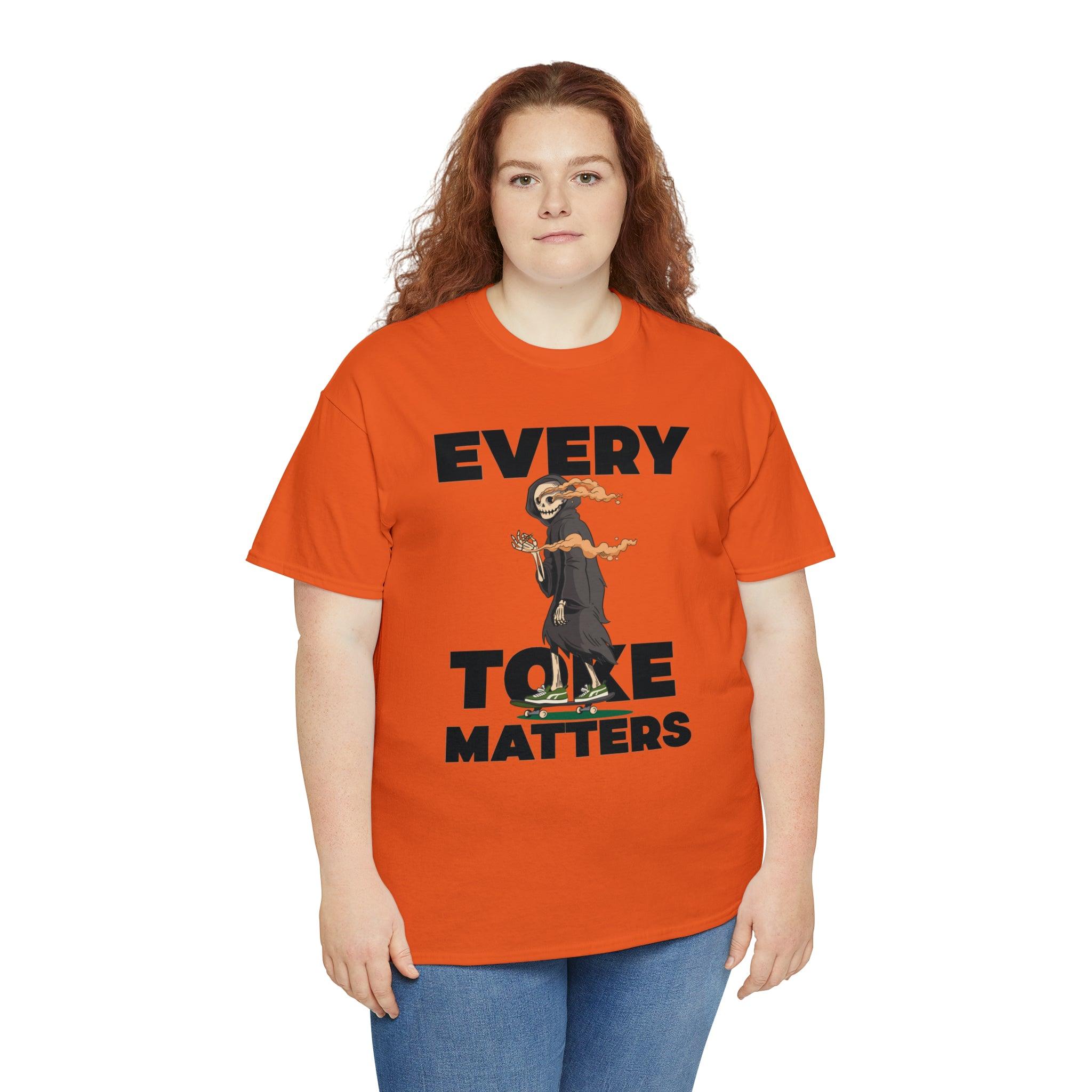 Every Toke Matters - T-Shirt - Witty Twisters Fashions