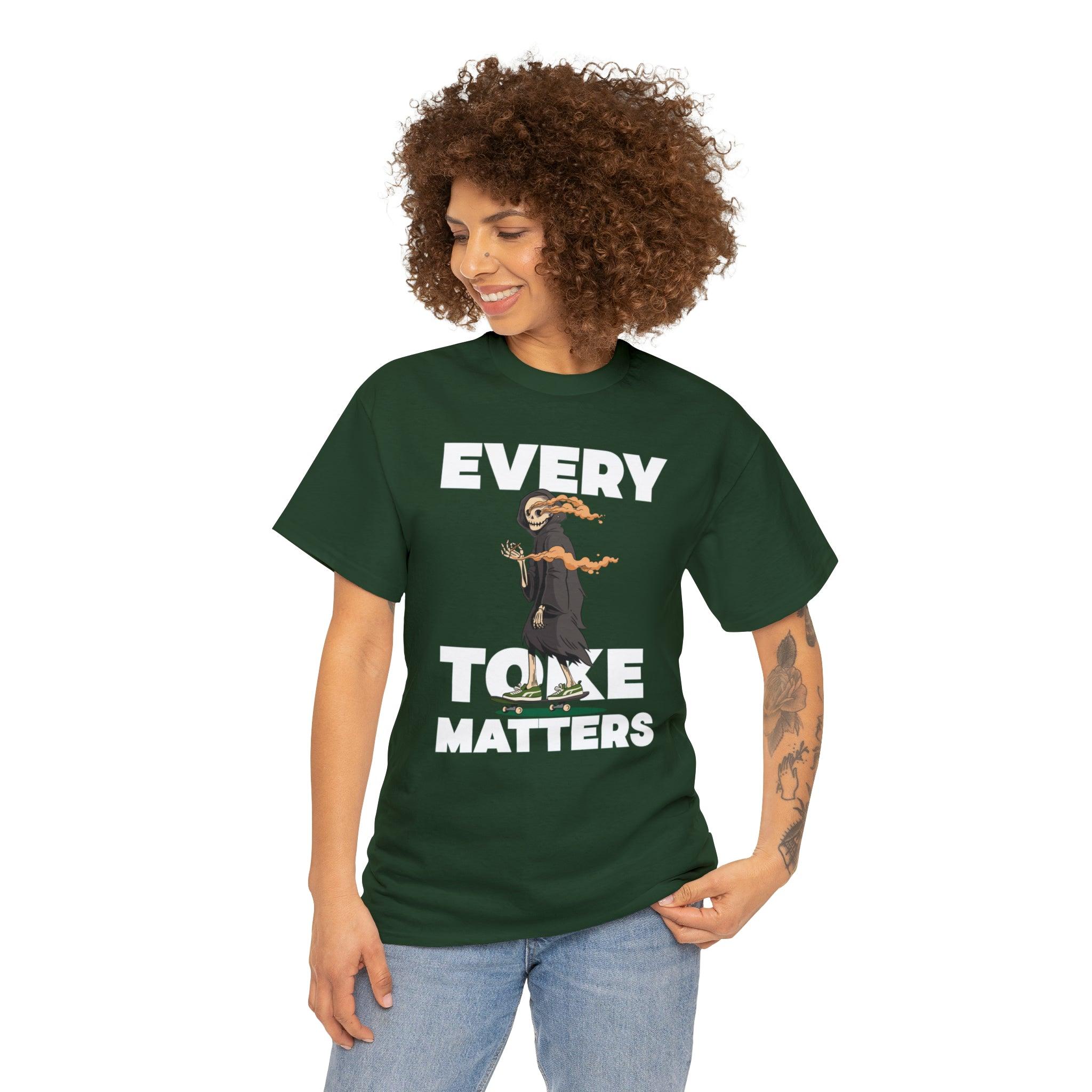 Every Toke Matters - T-Shirt - Witty Twisters Fashions