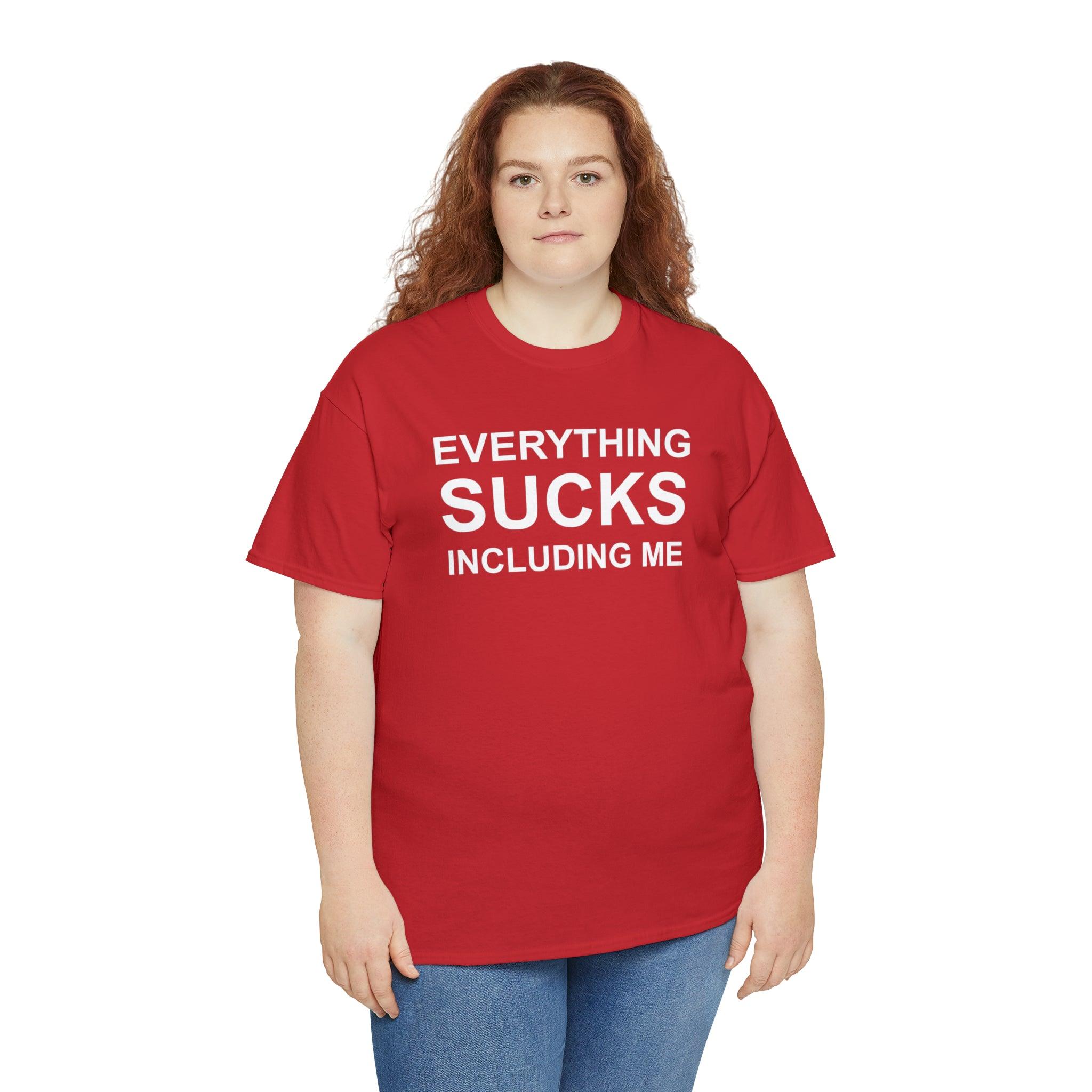 Everything Sucks Including Me - Witty Twisters T-Shirts