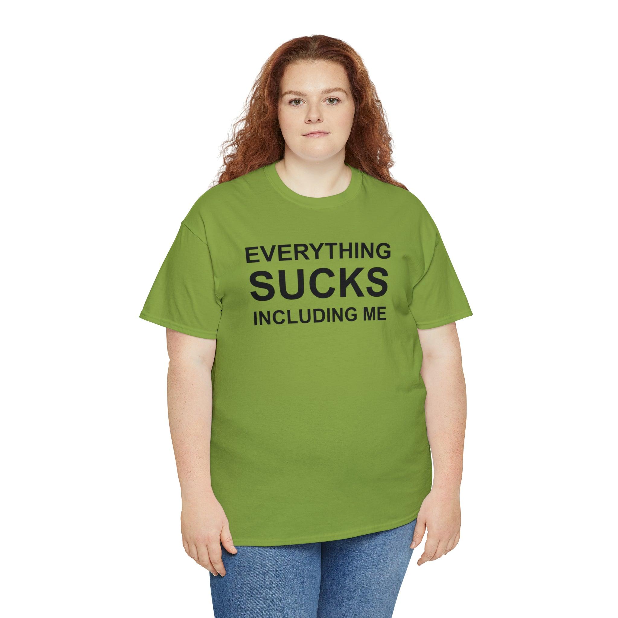 Everything Sucks Including Me - Witty Twisters T-Shirts