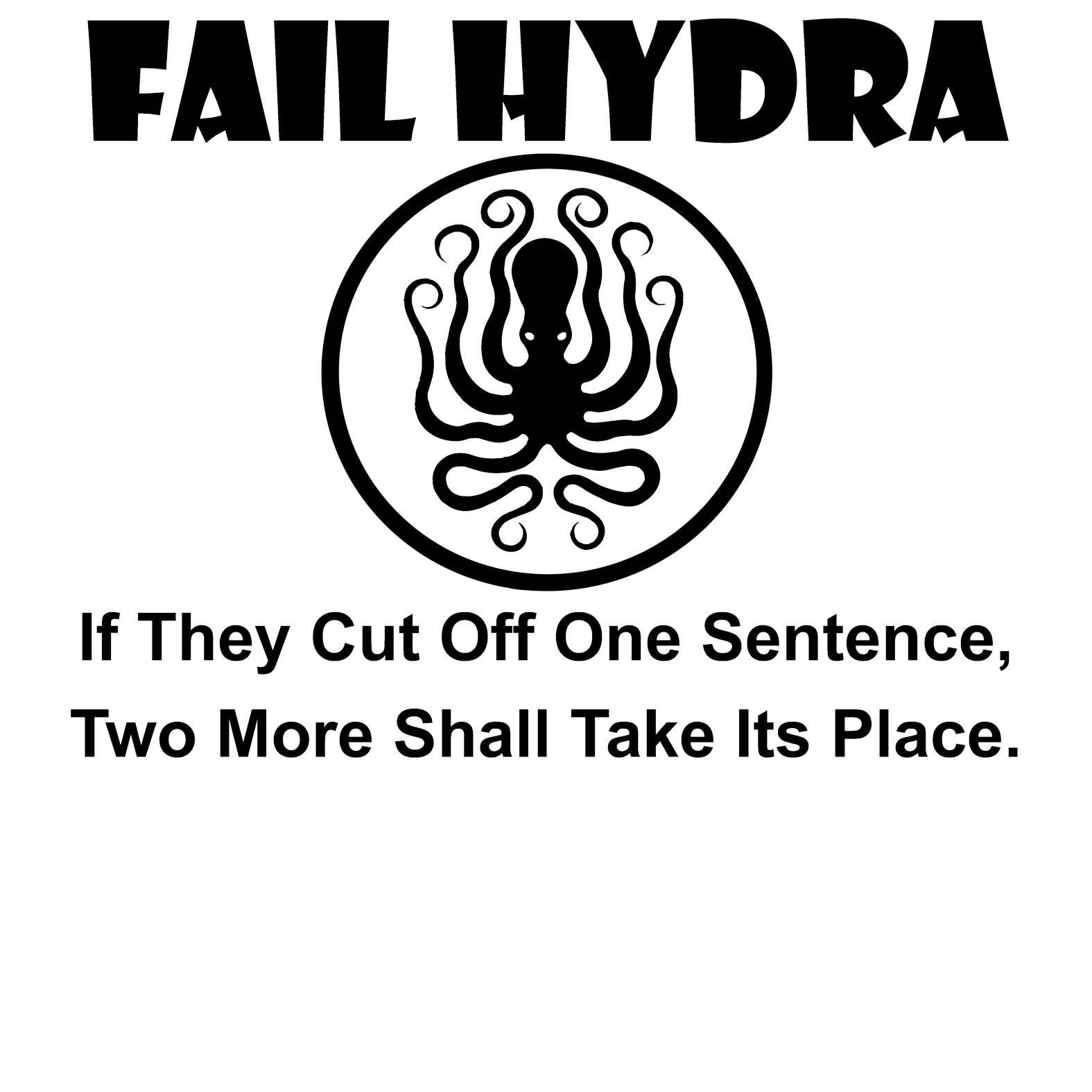 Fail Hydra If They Cut Off One Sentence, Two More Shall Take Its Place. - T-Shirt - Witty Twisters Fashions