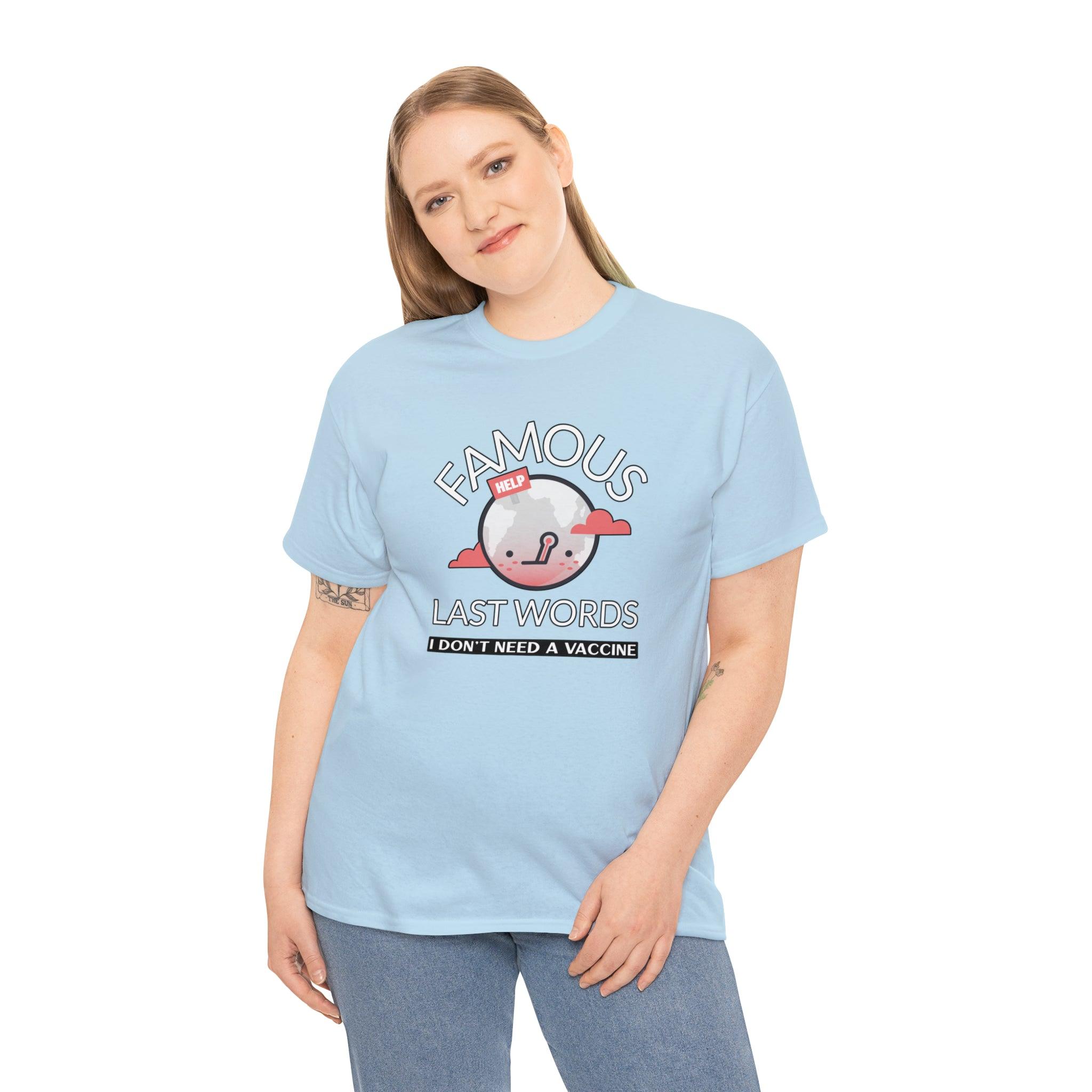 Famous Last Words I don't need a vaccine - T-Shirt - Witty Twisters Fashions