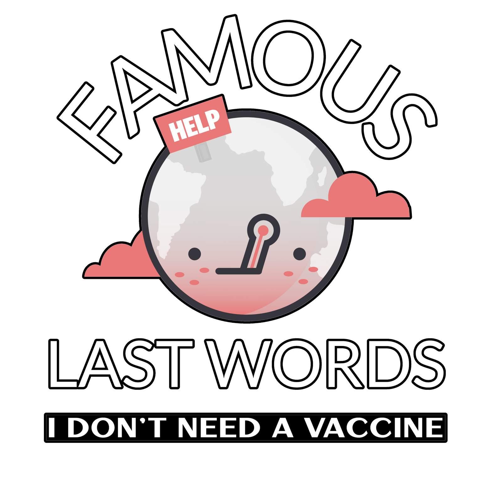 Famous Last Words I don't need a vaccine - T-Shirt - Witty Twisters Fashions