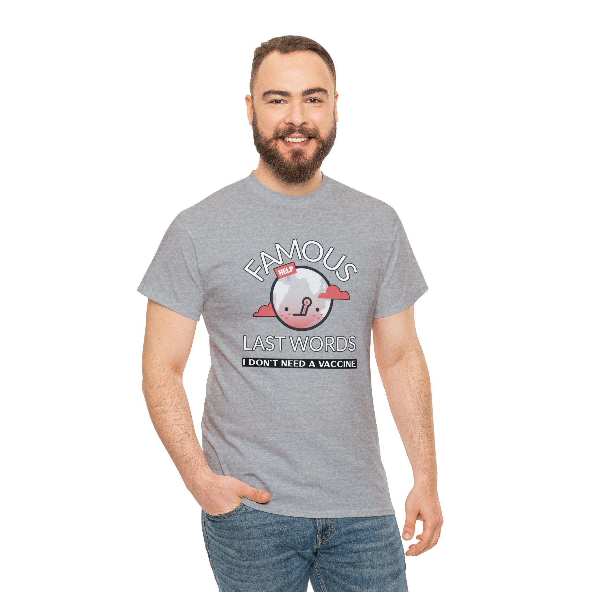 Famous Last Words I don't need a vaccine - T-Shirt - Witty Twisters Fashions