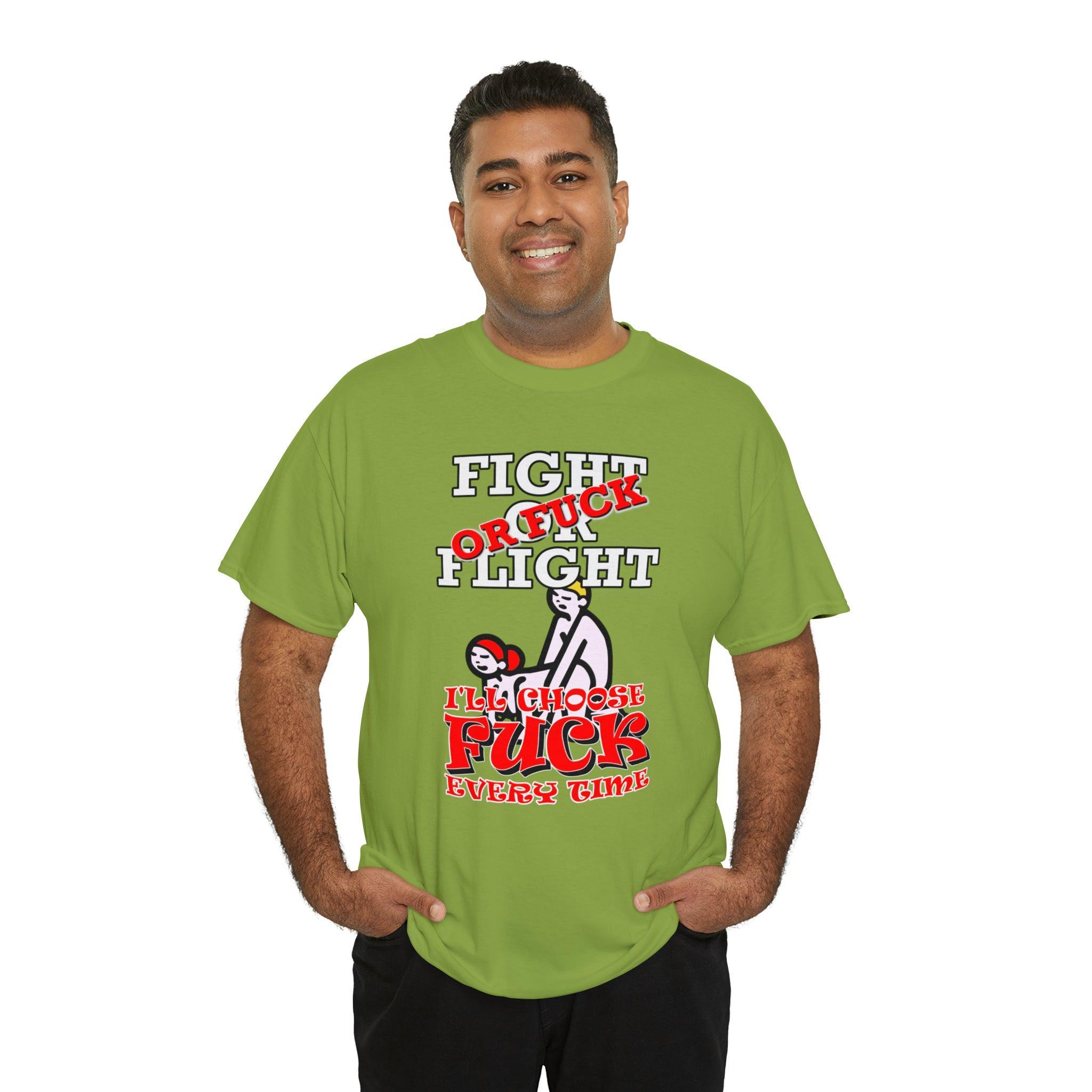 Fight Or Flight Or Fuck I'll Choose Fuck Every Time - T-Shirt - Witty Twisters Fashions