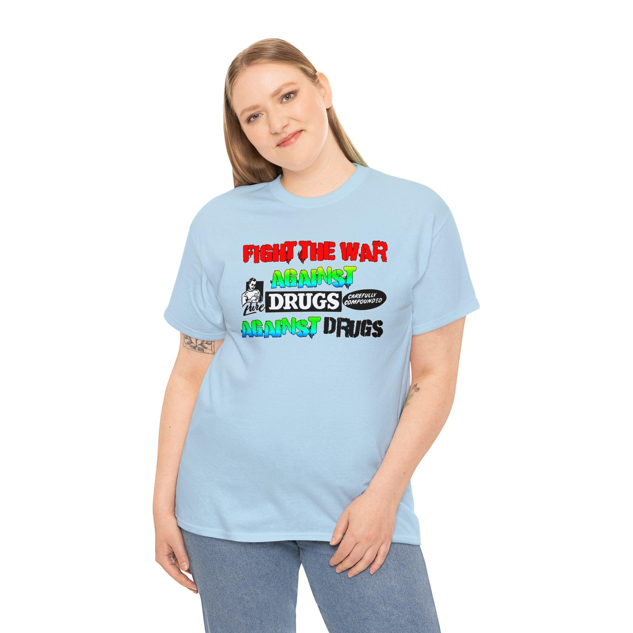 Fight The War Against Against Drugs - T-Shirt - Witty Twisters Fashions