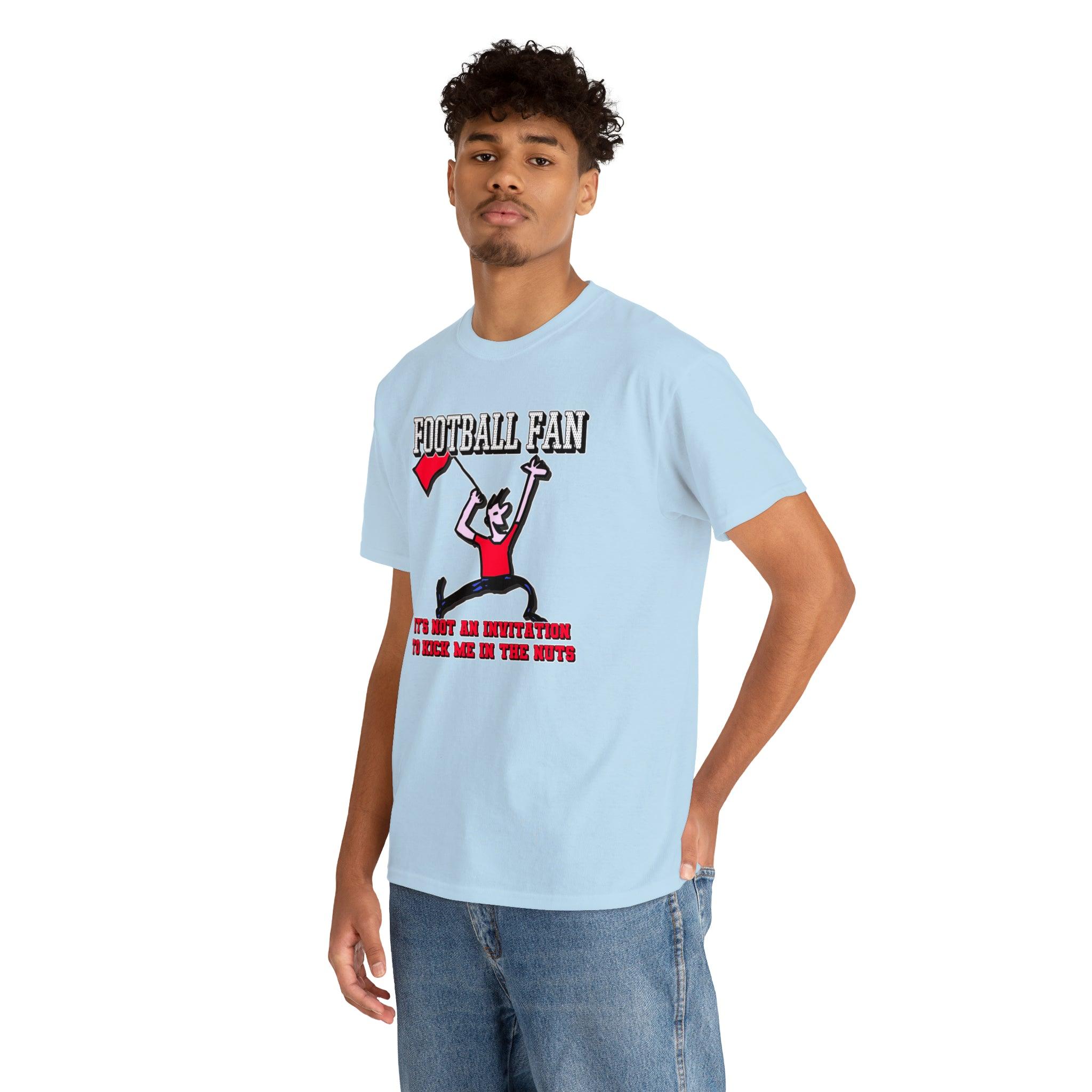 Football Fan It's Not An Invitation To Kick Me In The Nuts - Witty Twisters T-Shirts