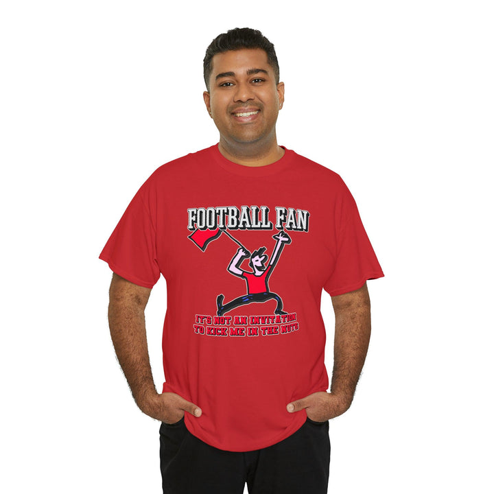 Football Fan It's Not An Invitation To Kick Me In The Nuts - Witty Twisters T-Shirts