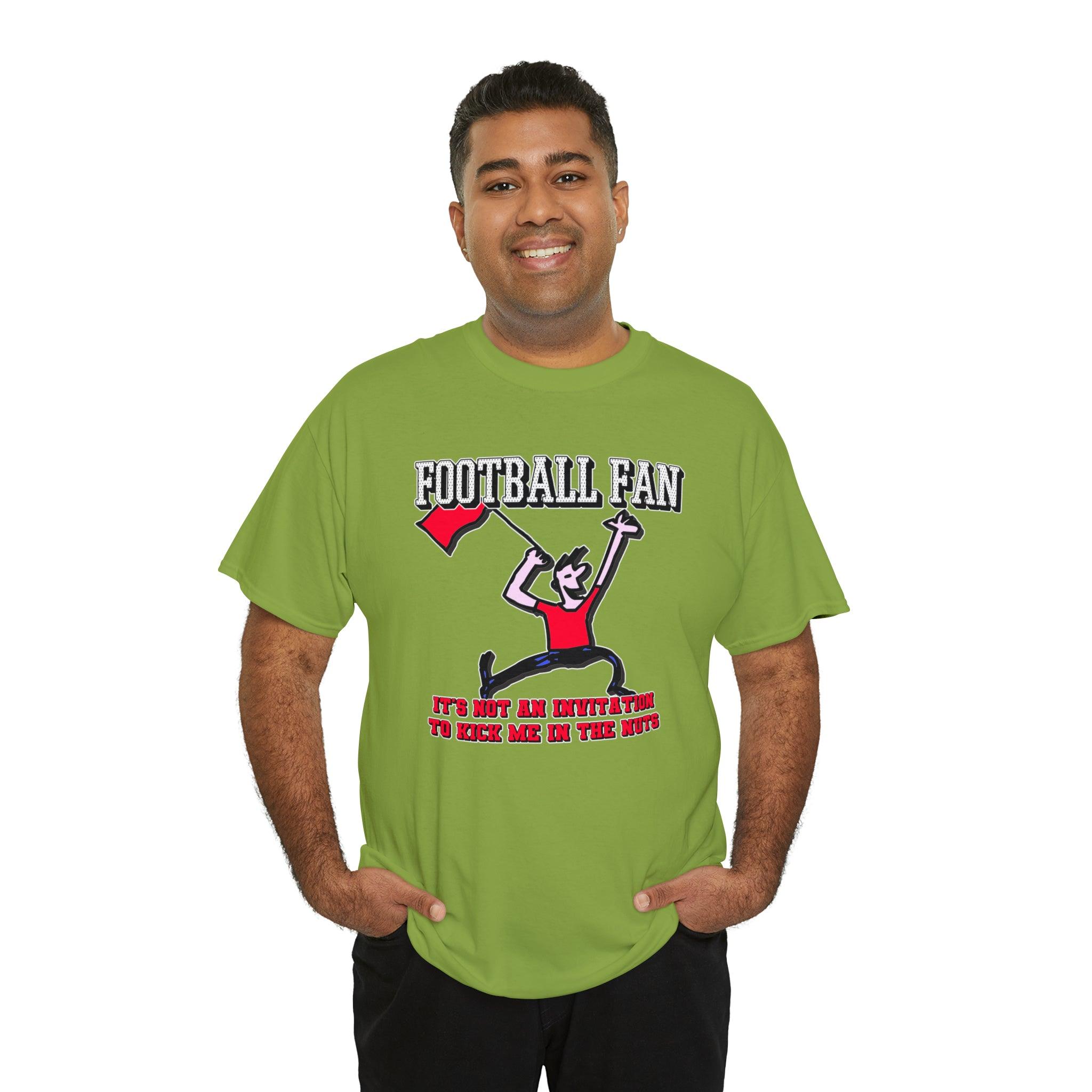 Football Fan It's Not An Invitation To Kick Me In The Nuts - Witty Twisters T-Shirts