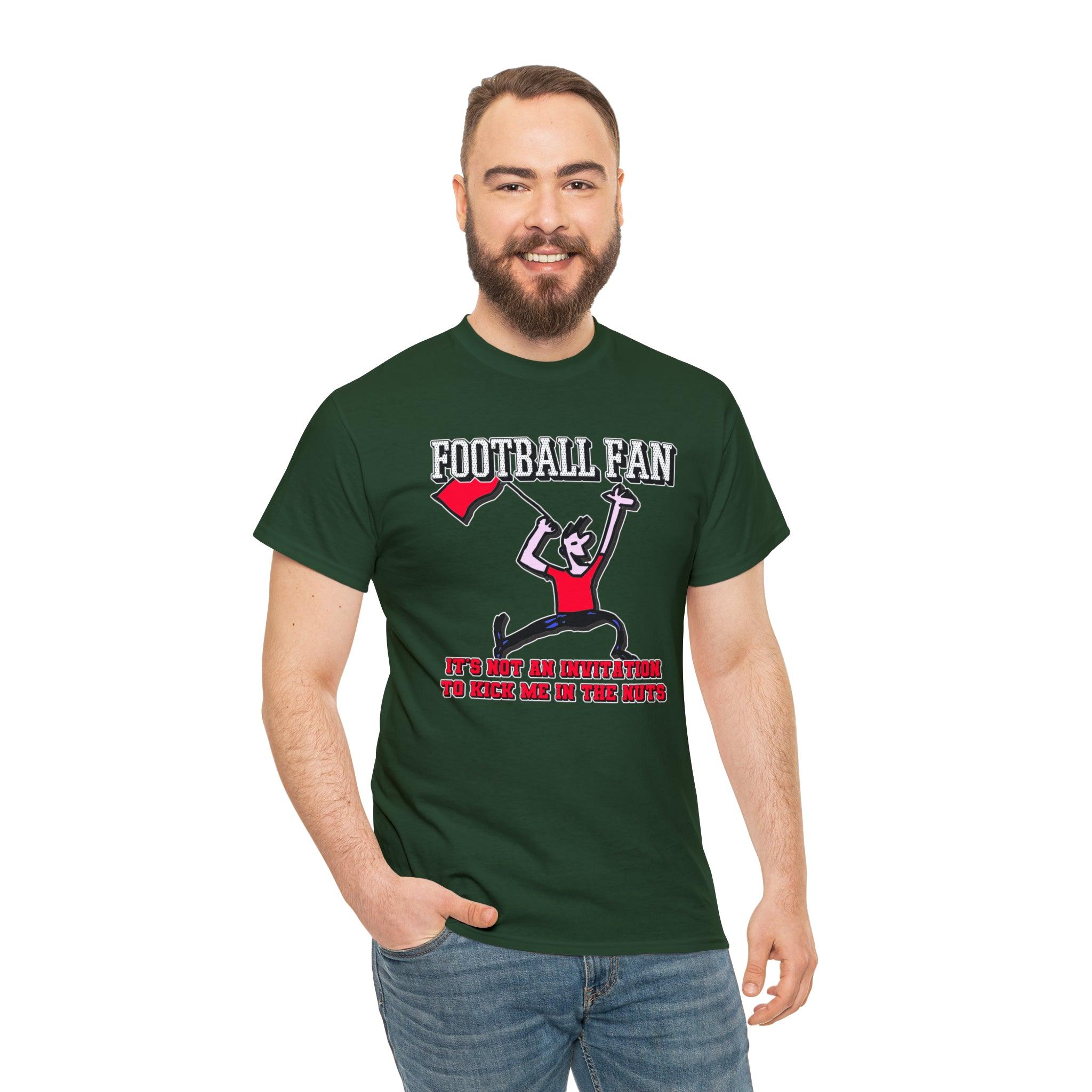 Football Fan It's Not An Invitation To Kick Me In The Nuts - Witty Twisters T-Shirts