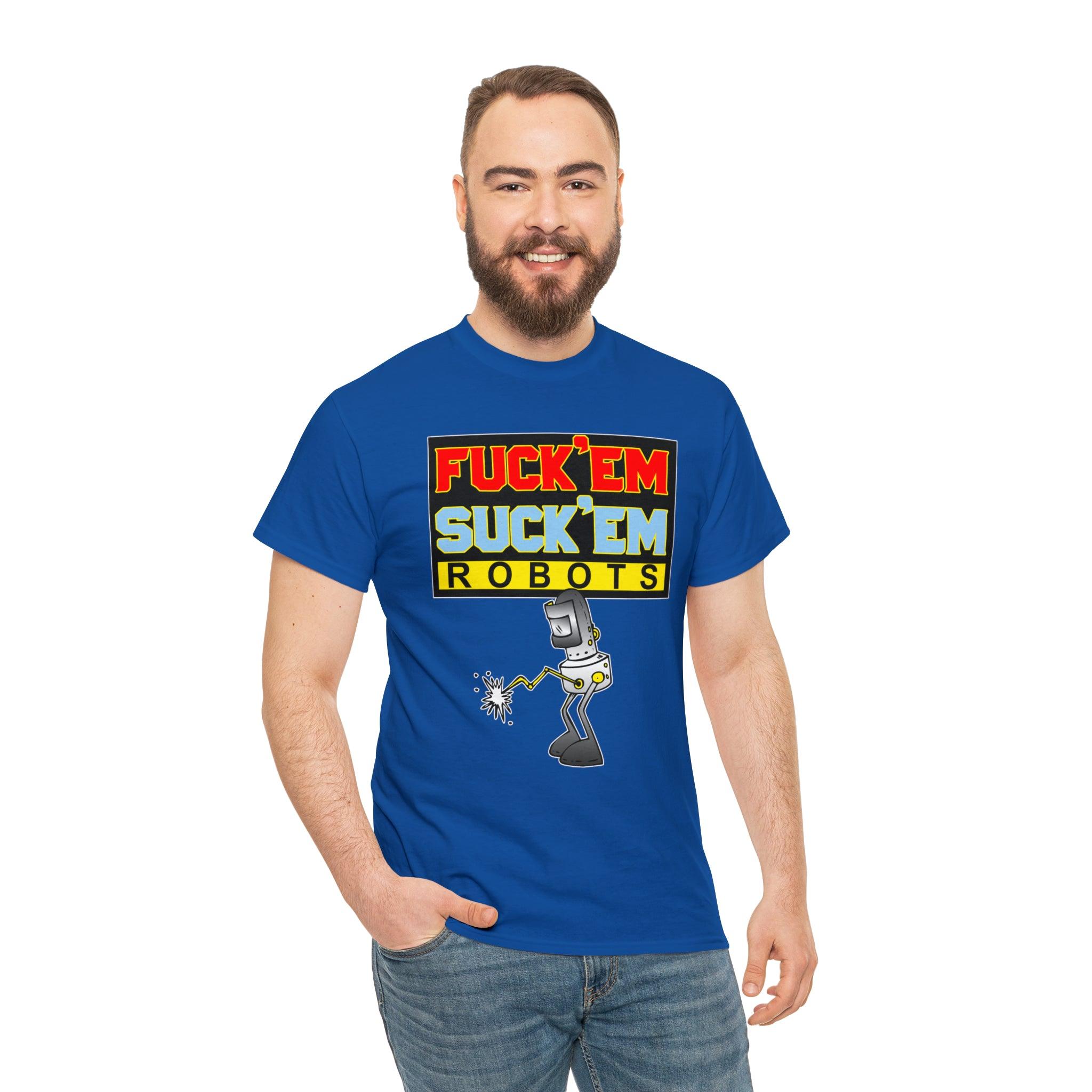 Fuck'em Suck'em Robots - T-Shirt - Witty Twisters Fashions