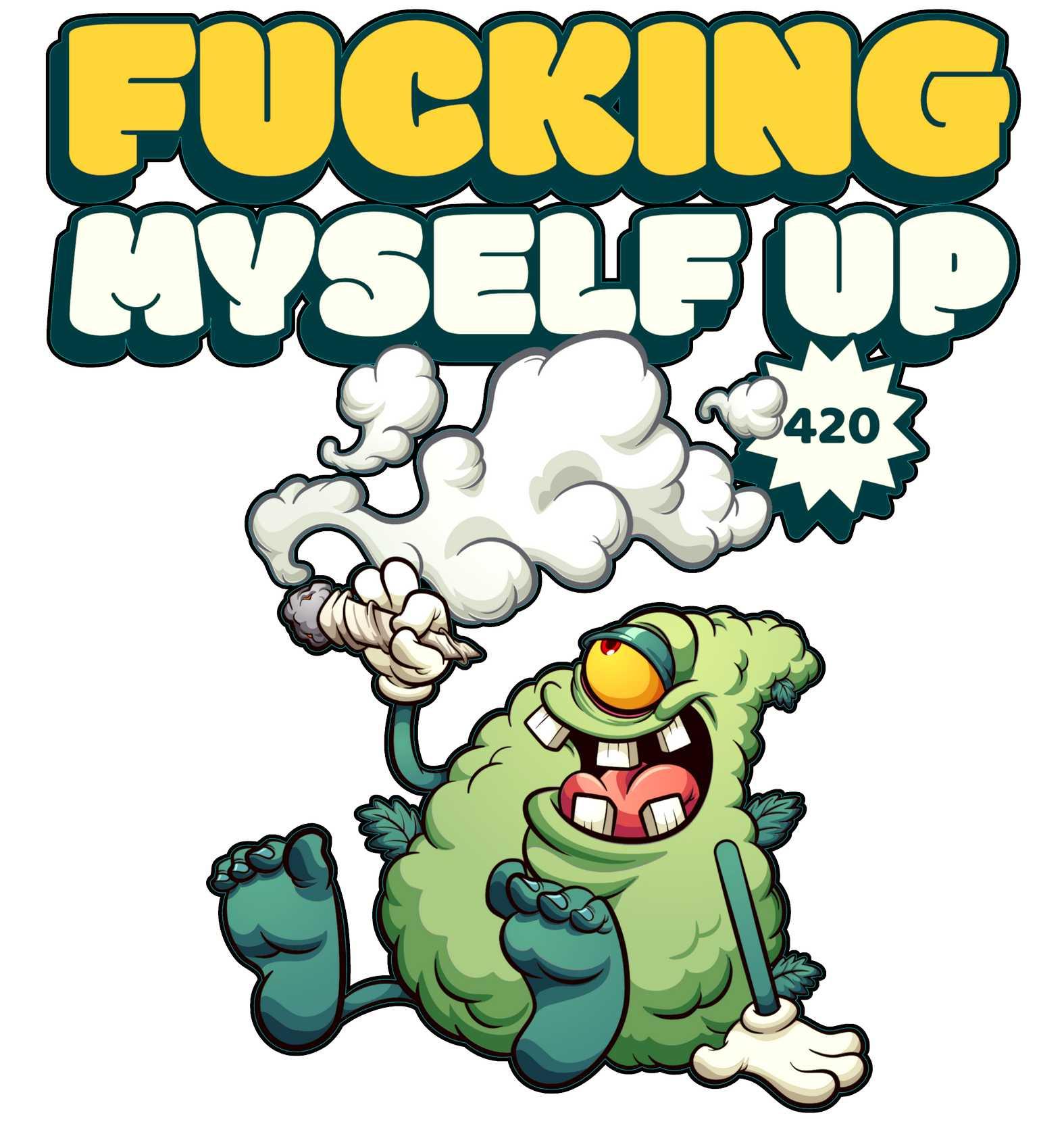 Fucking myself up 420 - T-Shirt - Witty Twisters Fashions