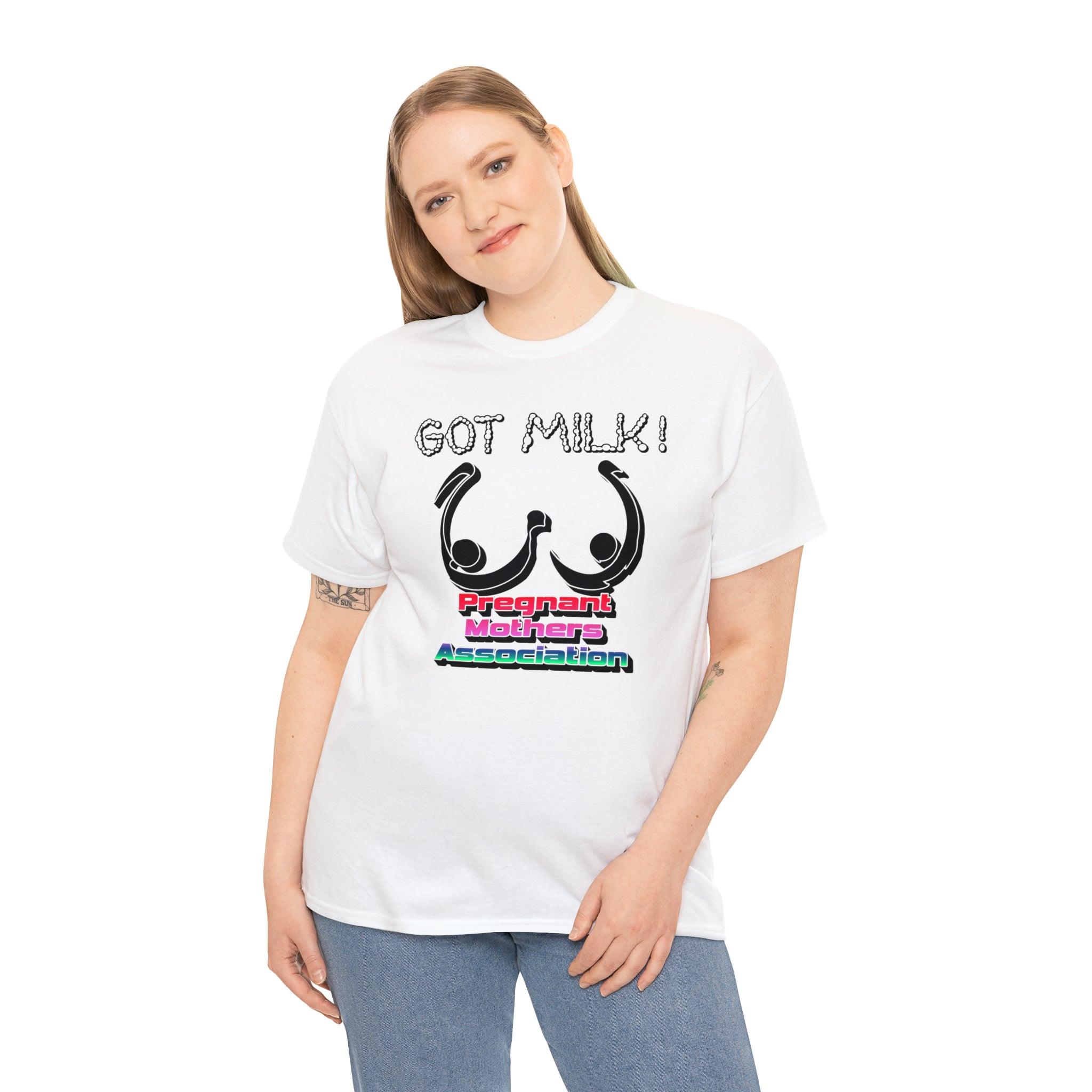 Got Milk! Pregnant Mothers Association - T-Shirt - Witty Twisters Fashions