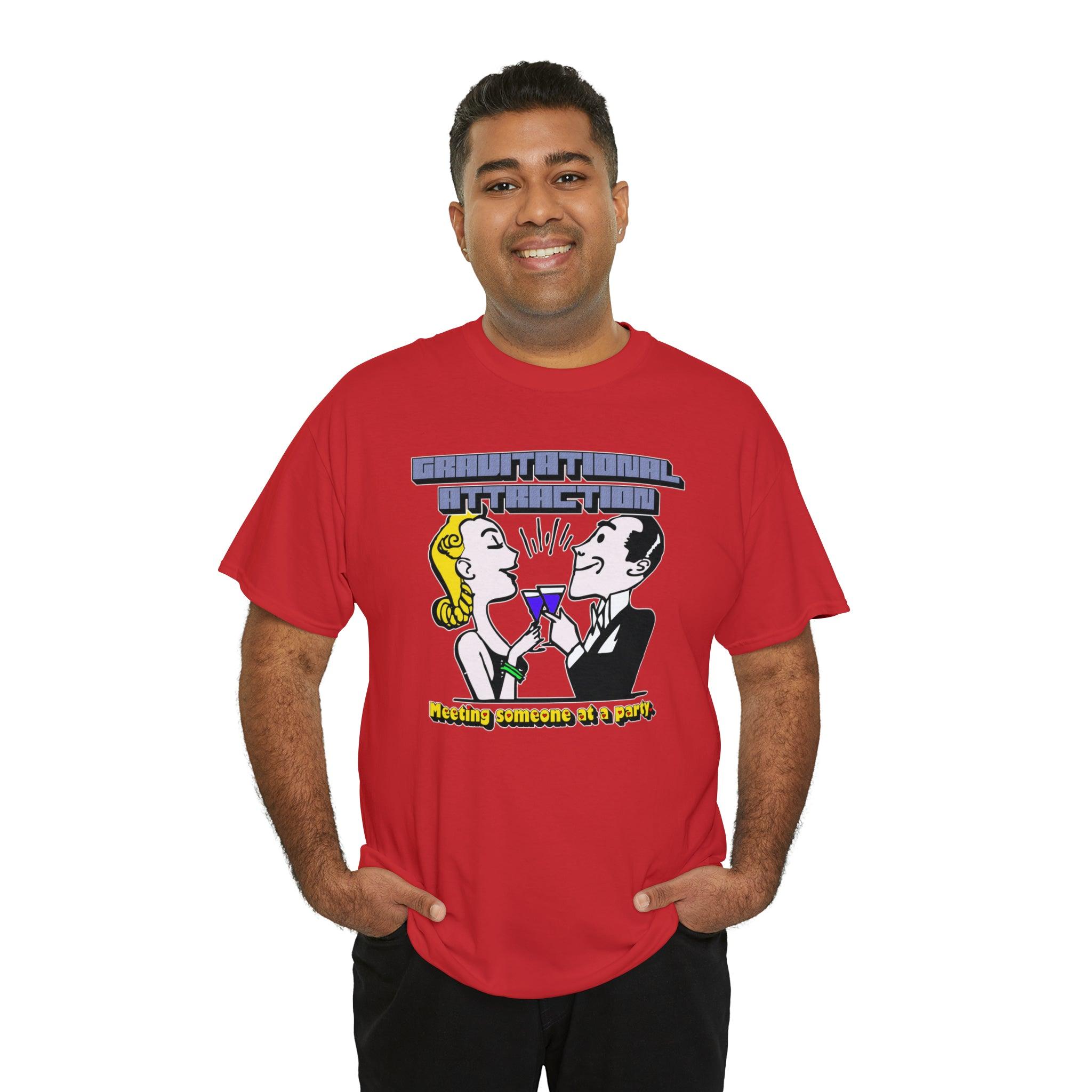 Gravitational Attraction Meeting Someone At A Party - T-Shirt - Witty Twisters Fashions