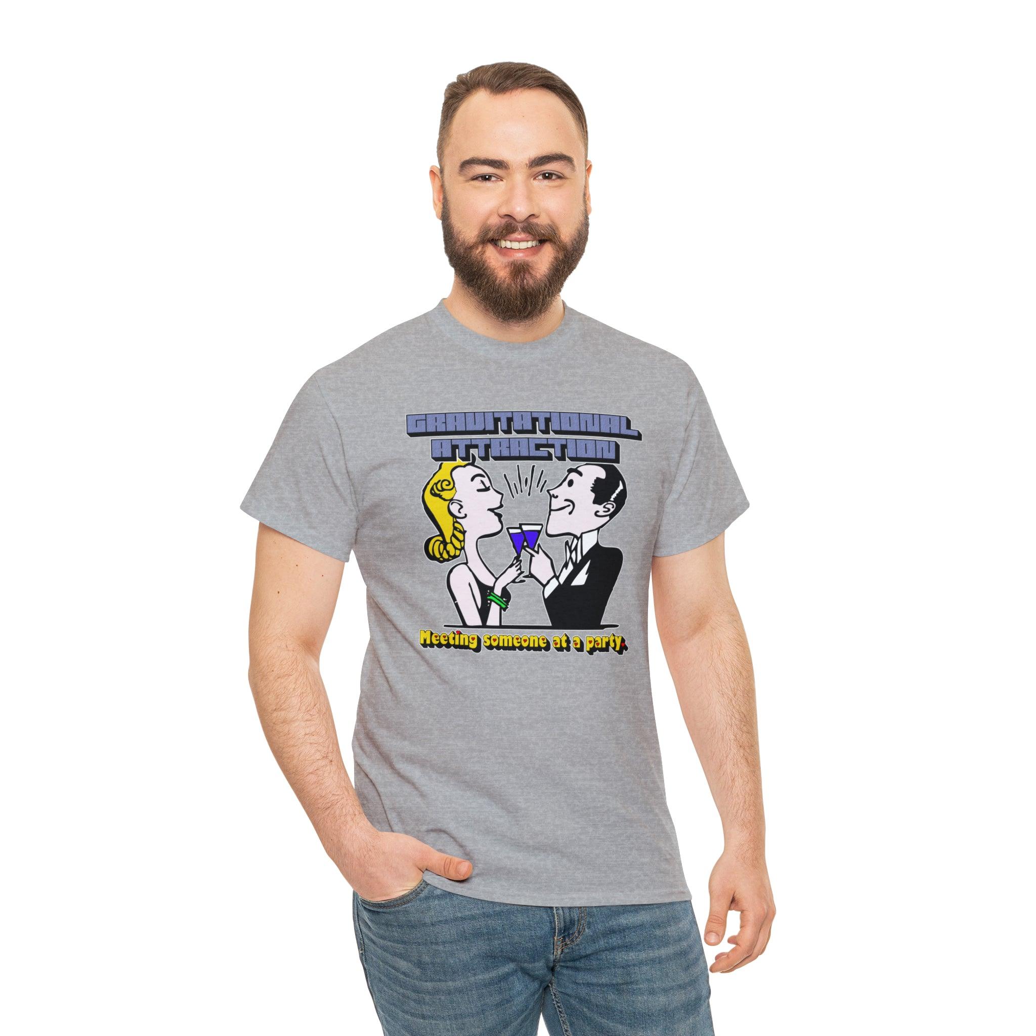 Gravitational Attraction Meeting Someone At A Party - T-Shirt - Witty Twisters Fashions