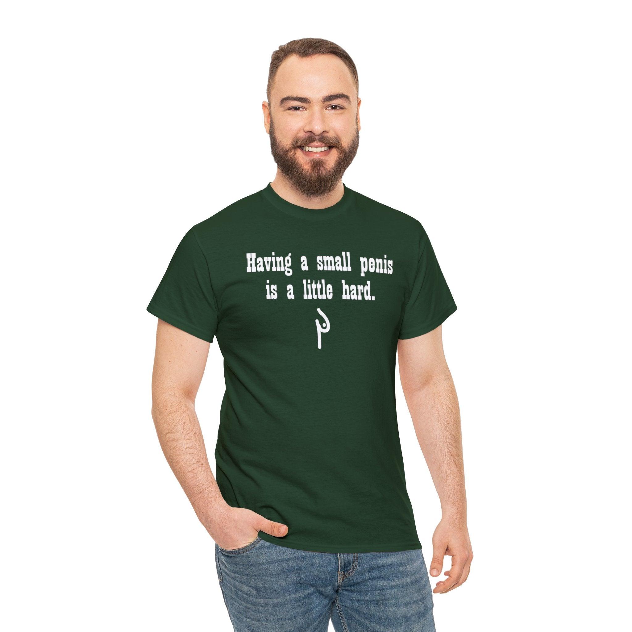 Having a small penis is a little hard. - T-Shirt - Witty Twisters Fashions