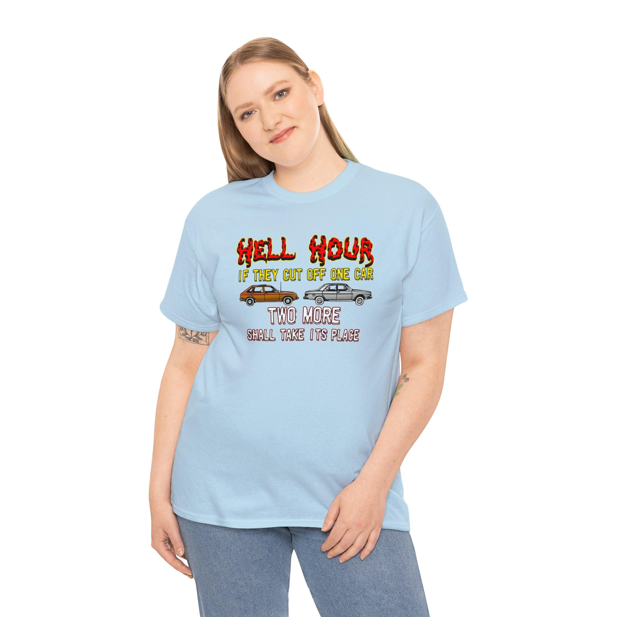 Hell Hour If They Cut Off One Car Two More Shall Take Its Place - T-Shirt - Witty Twisters Fashions