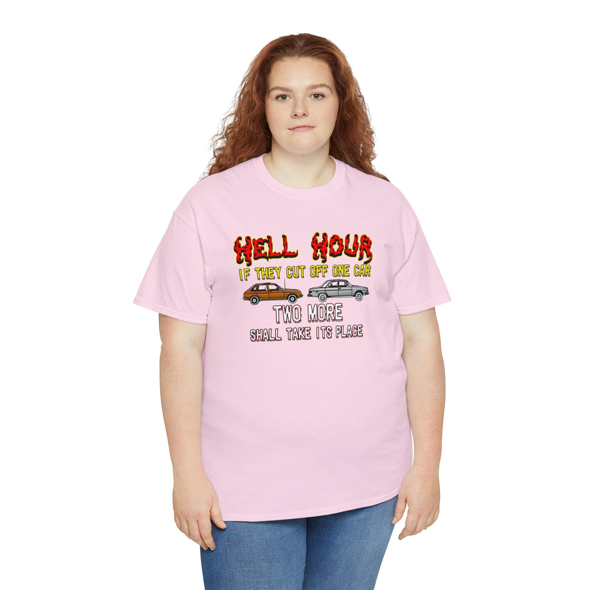 Hell Hour If They Cut Off One Car Two More Shall Take Its Place - T-Shirt - Witty Twisters Fashions