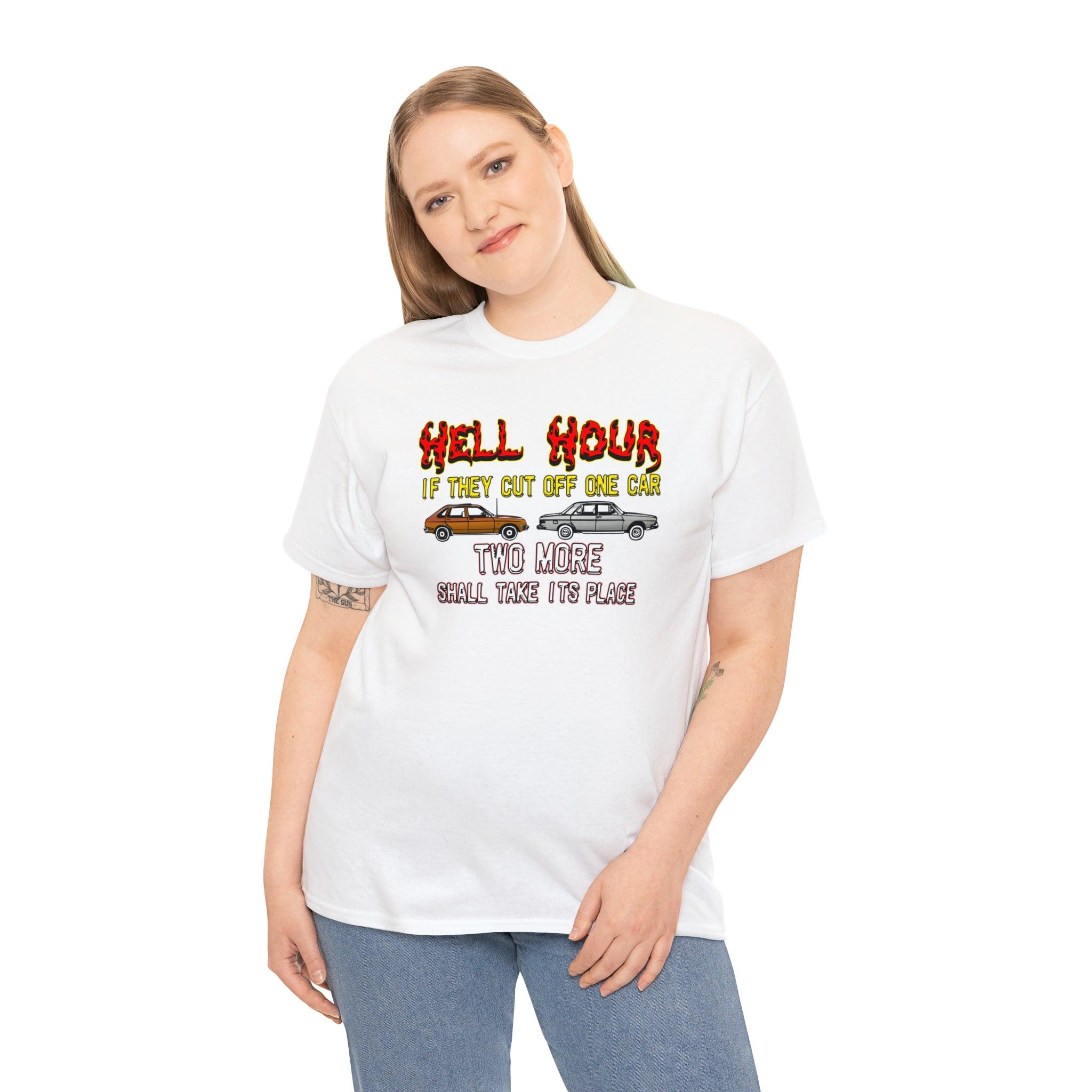 Hell Hour If They Cut Off One Car Two More Shall Take Its Place - T-Shirt - Witty Twisters Fashions