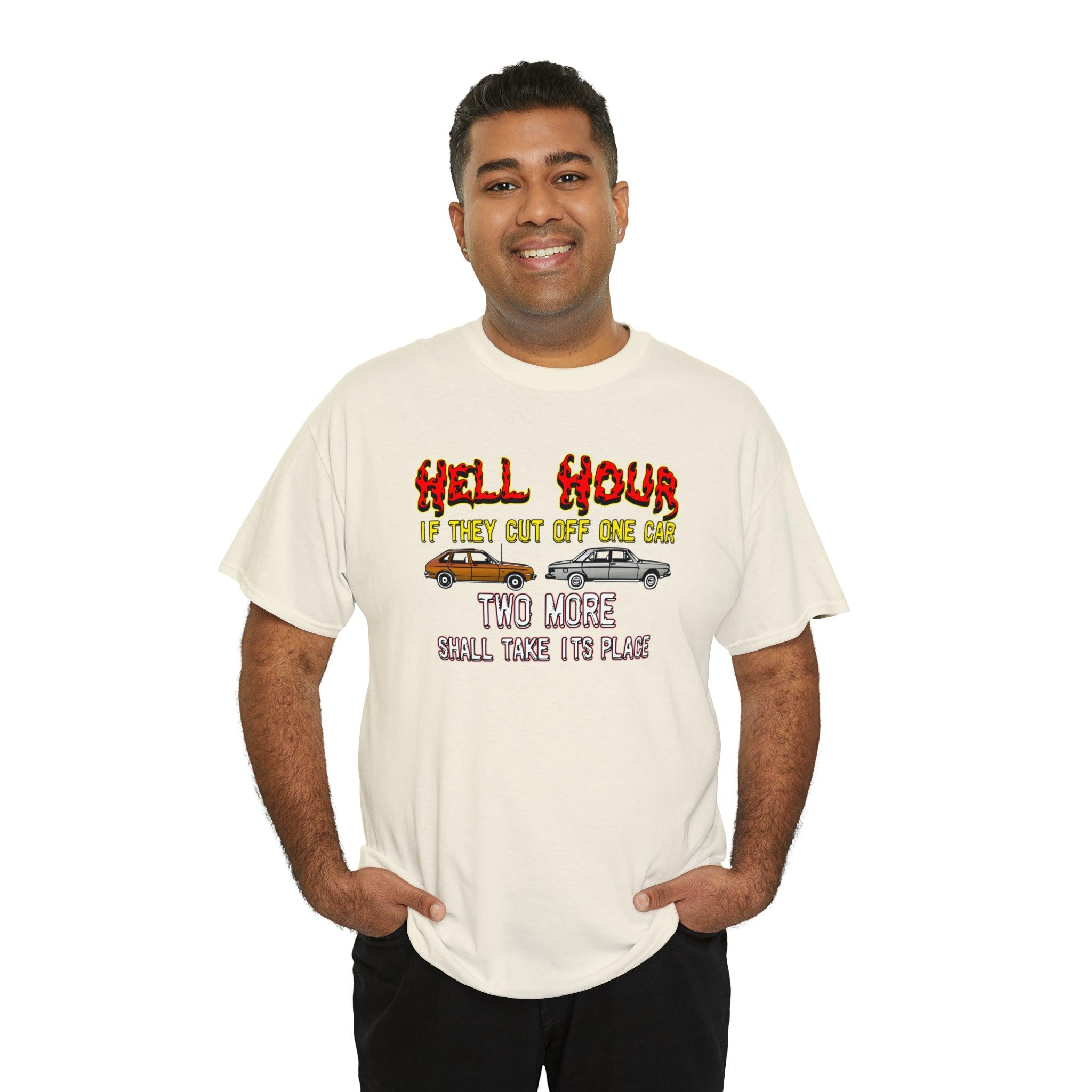 Hell Hour If They Cut Off One Car Two More Shall Take Its Place - T-Shirt - Witty Twisters Fashions