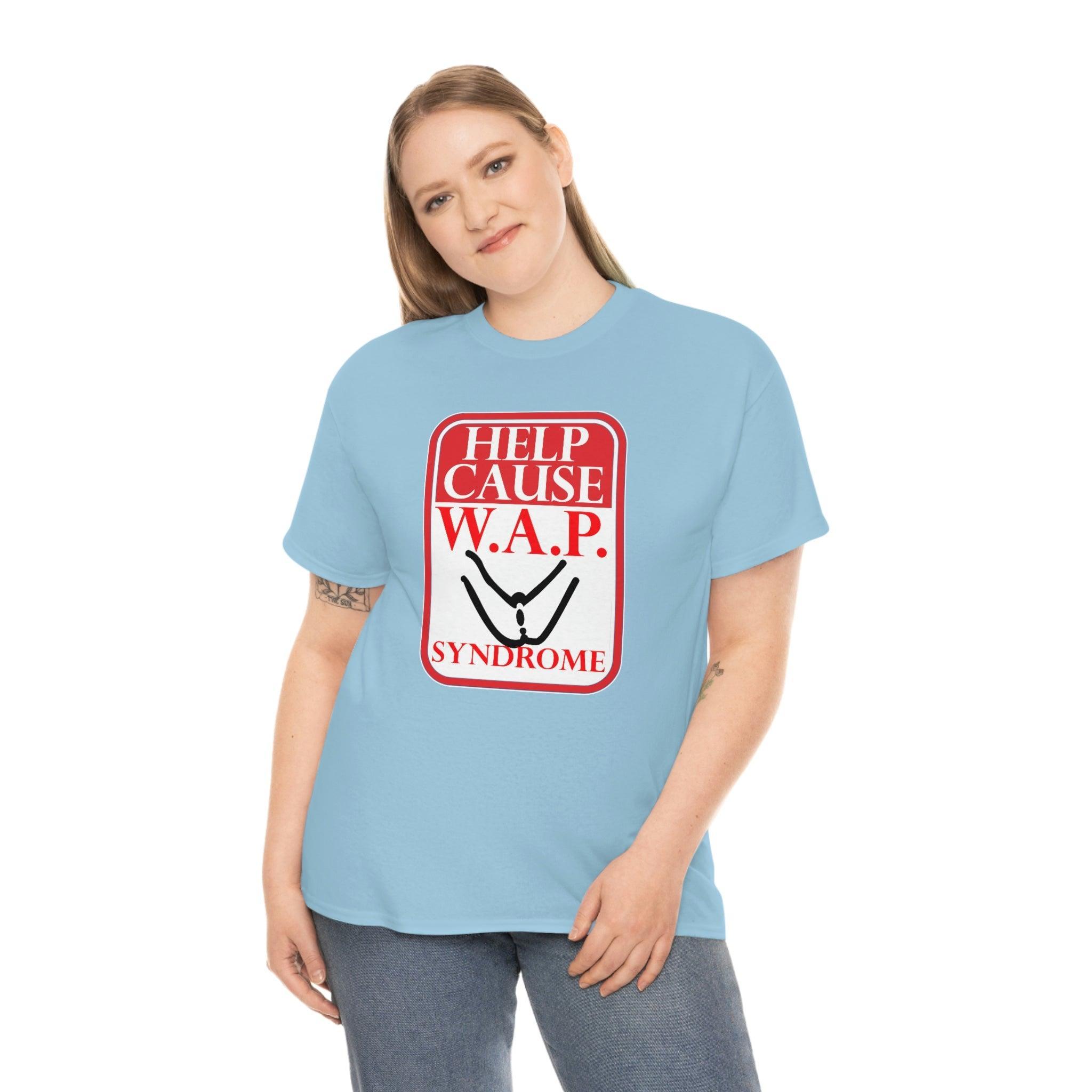 Help Cause W.A.P. Syndrome - T-Shirt - Witty Twisters Fashions