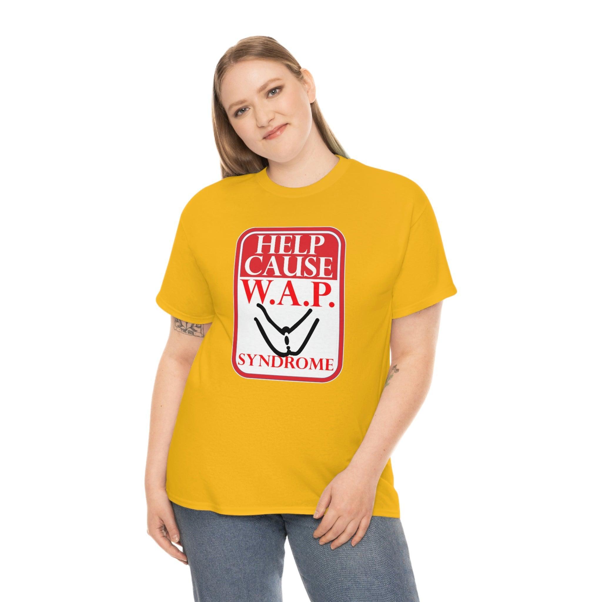 Help Cause W.A.P. Syndrome - T-Shirt - Witty Twisters Fashions