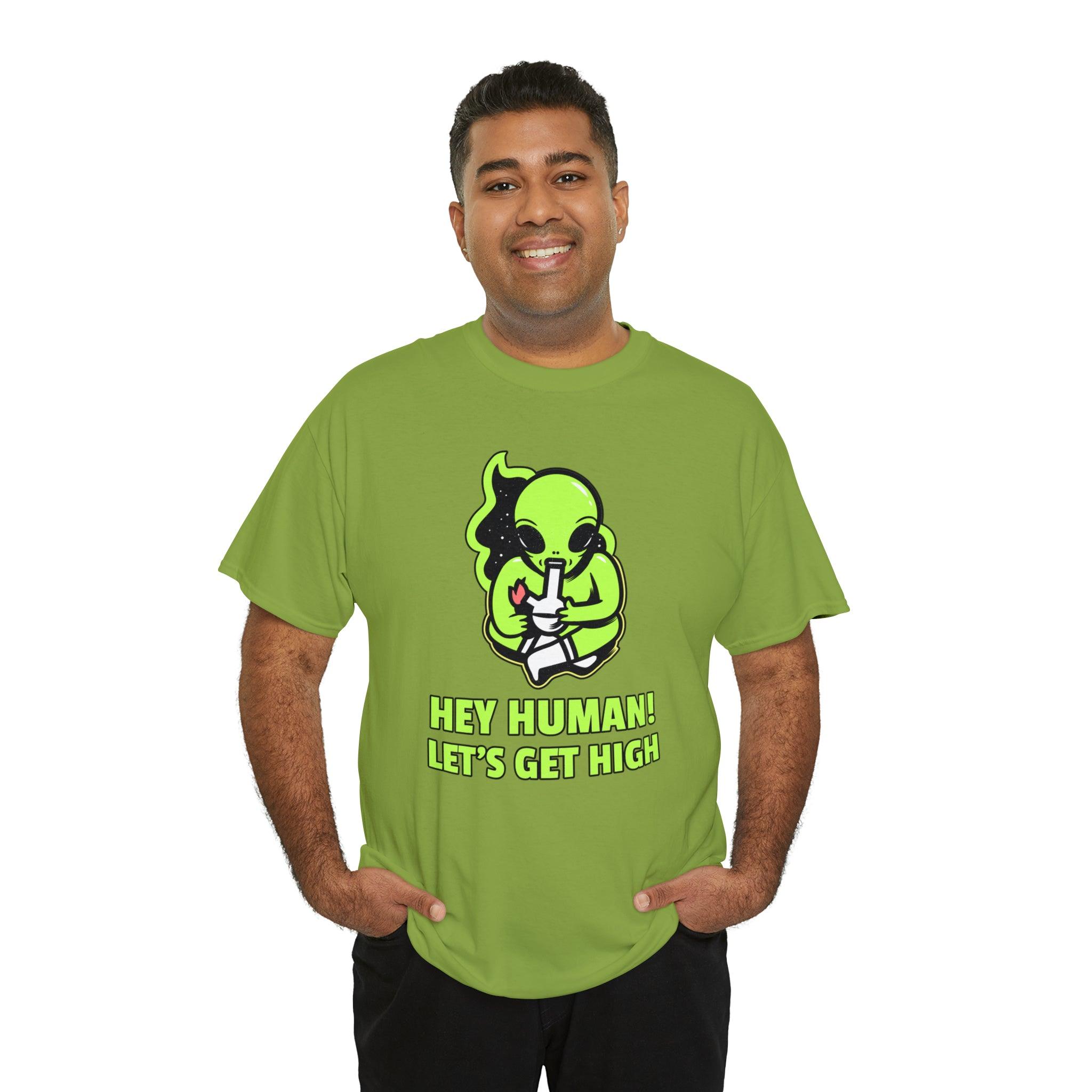 Hey Human! Let's Get High - T-Shirt - Witty Twisters Fashions