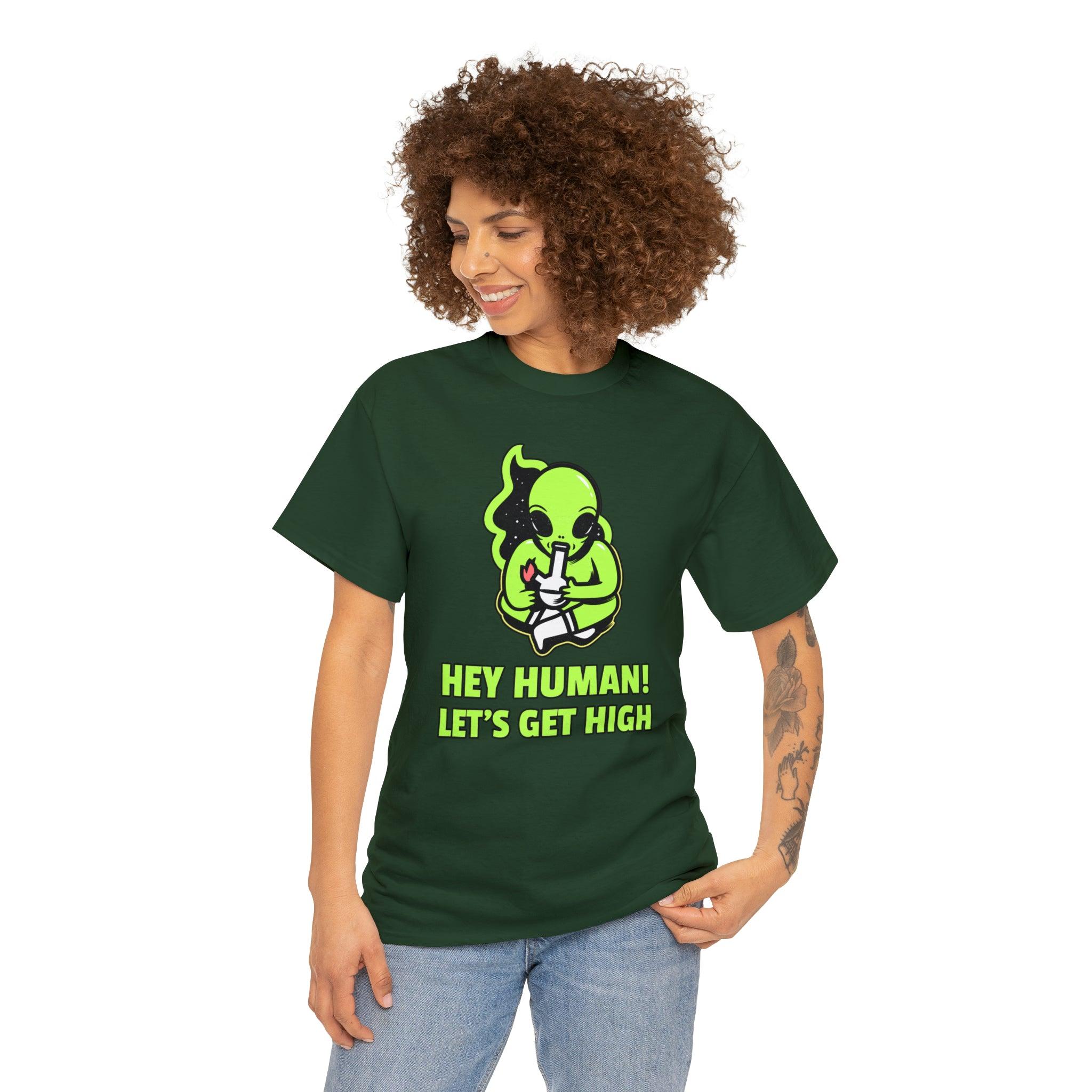 Hey Human! Let's Get High - T-Shirt - Witty Twisters Fashions