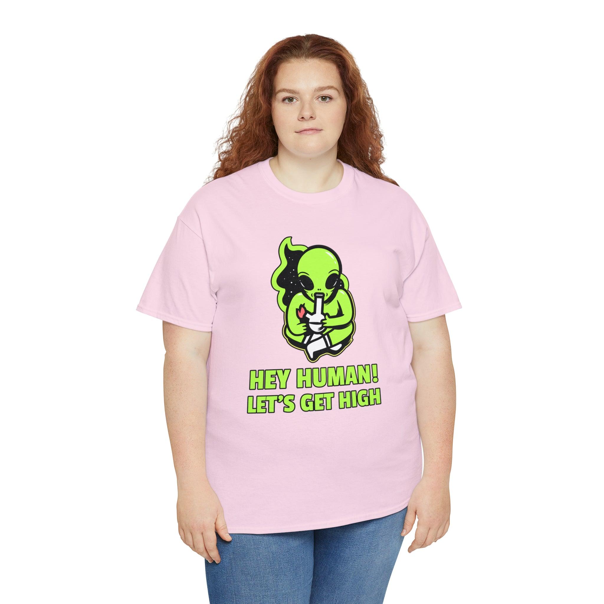 Hey Human! Let's Get High - T-Shirt - Witty Twisters Fashions