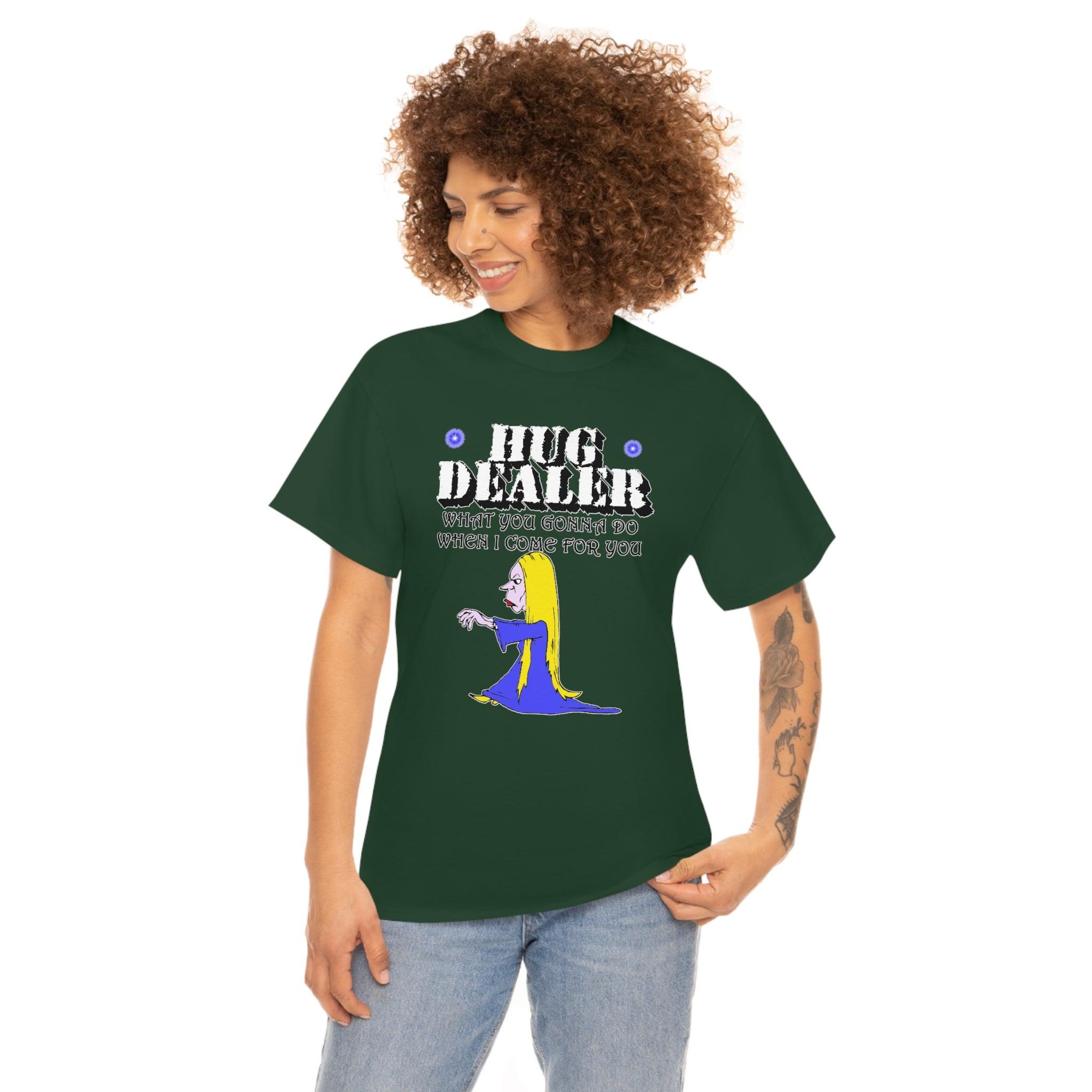 Hug Dealer What You Gonna Do When I Come For You - T-Shirt - Witty Twisters Fashions