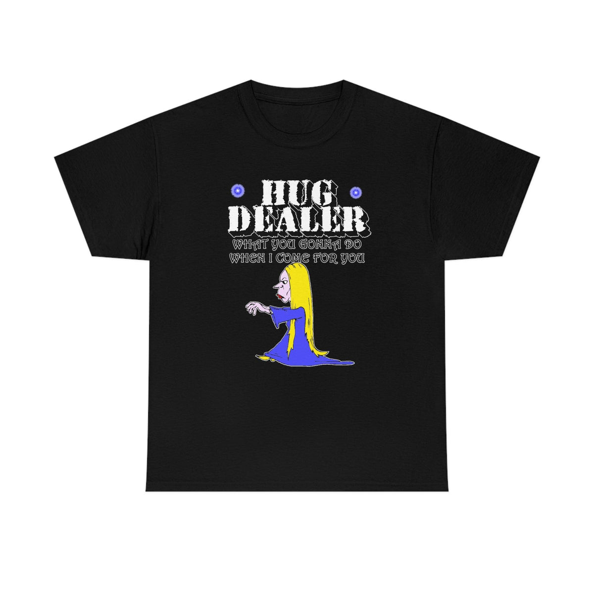 Hug Dealer What You Gonna Do When I Come For You - T-Shirt - Witty Twisters Fashions