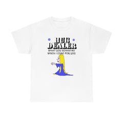 Hug Dealer What You Gonna Do When I Come For You - T-Shirt - Witty Twisters Fashions