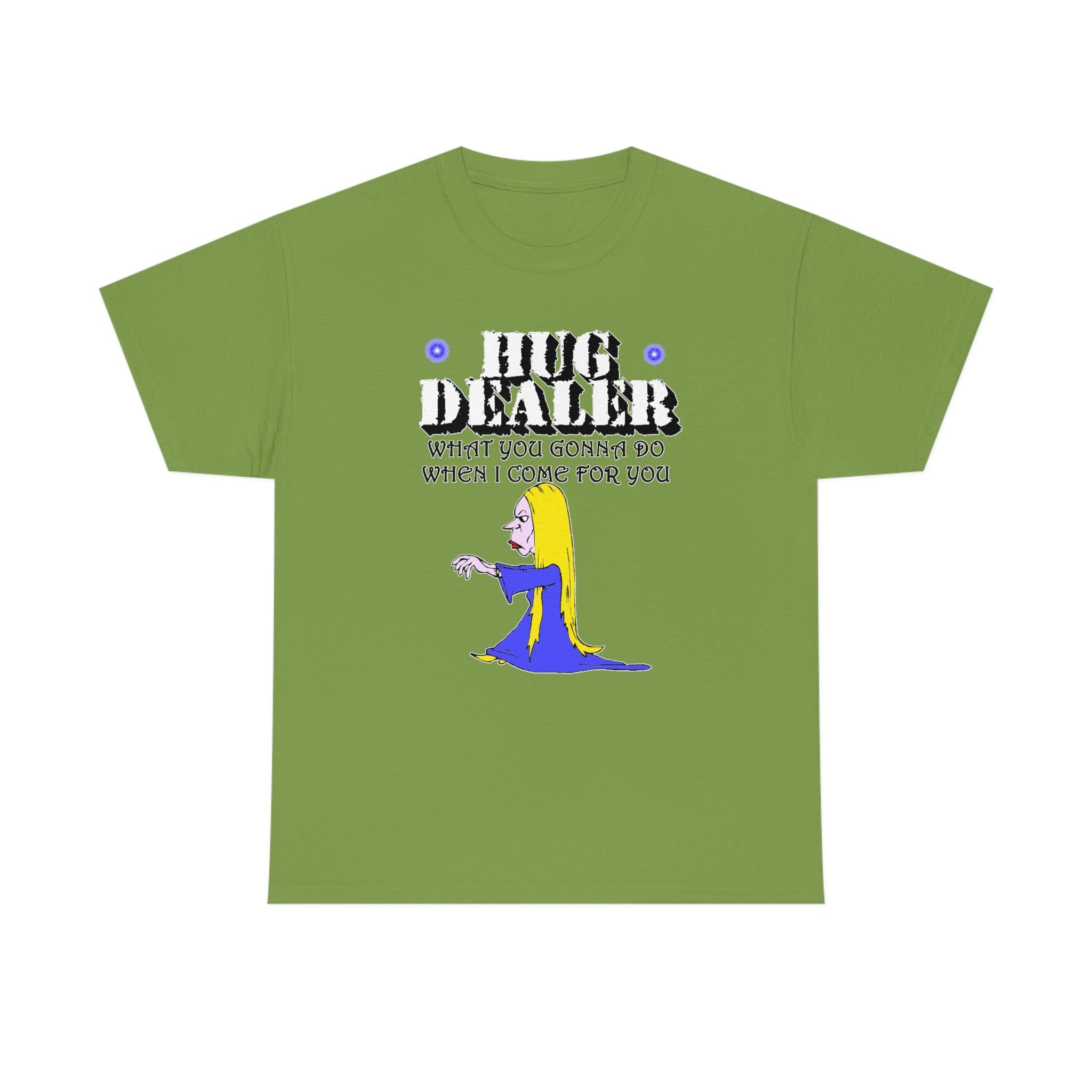 Hug Dealer What You Gonna Do When I Come For You - T-Shirt - Witty Twisters Fashions