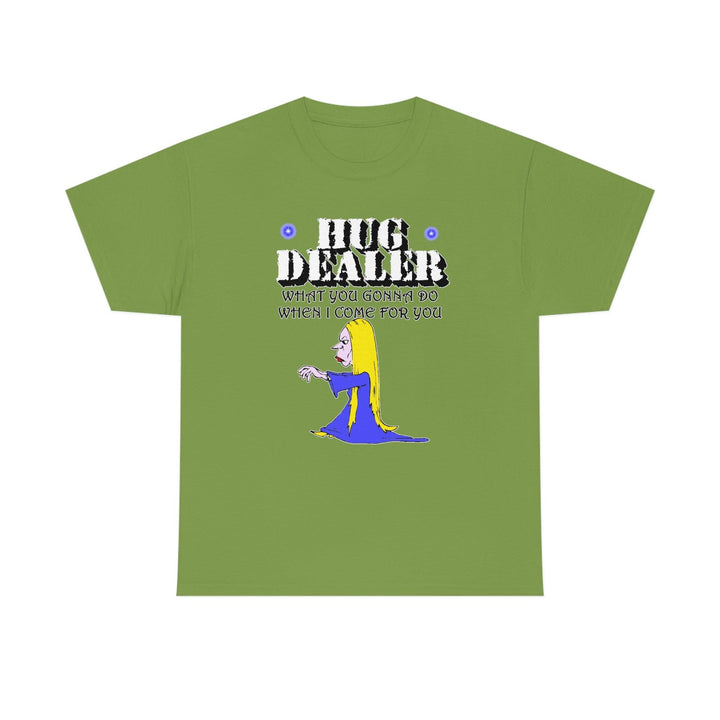 Hug Dealer What You Gonna Do When I Come For You - Witty Twisters T-Shirts