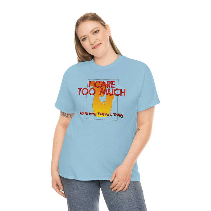 I Care Too Much Apparently That's A Thing - Witty Twisters T-Shirts