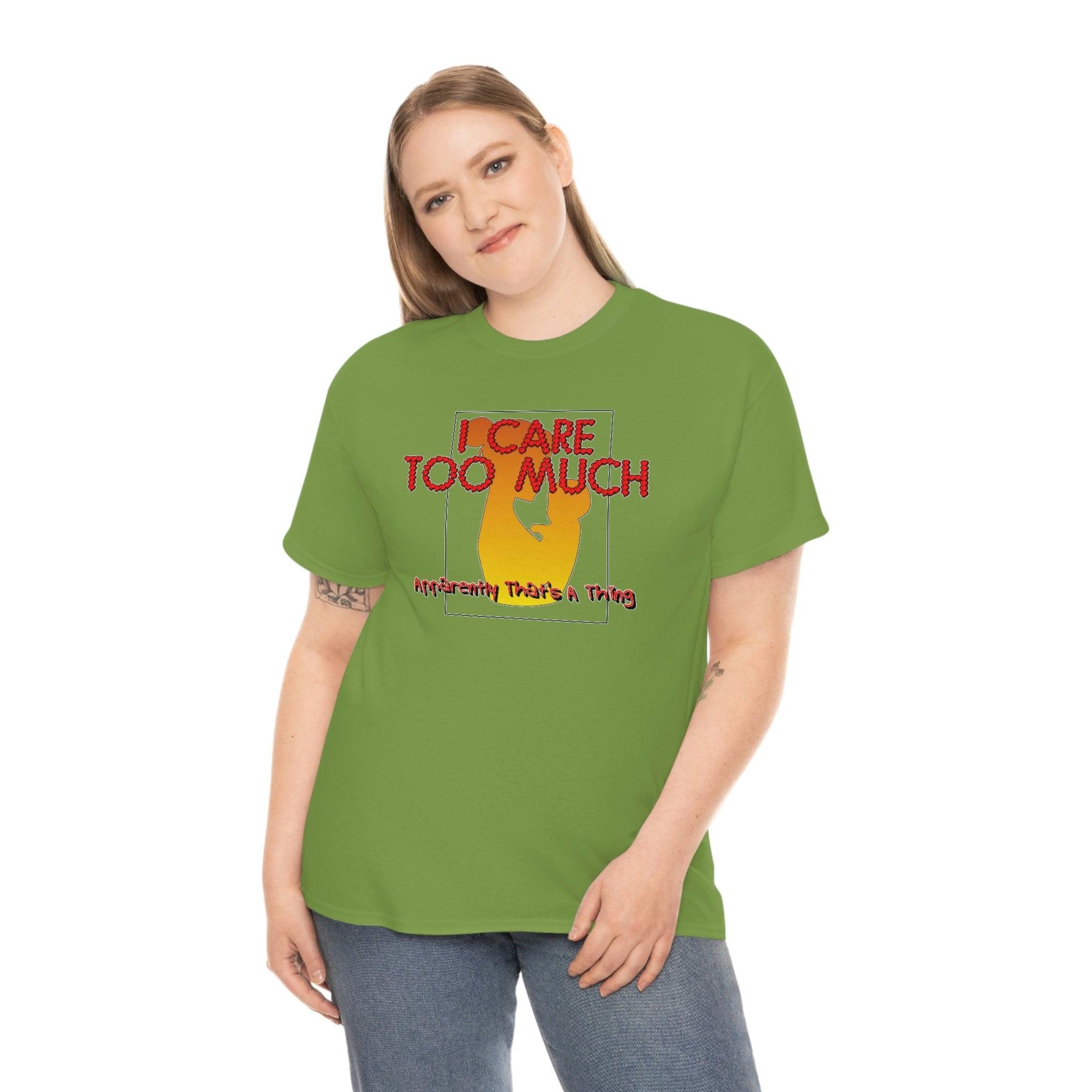 I Care Too Much Apparently That's A Thing - T-Shirt - Witty Twisters Fashions