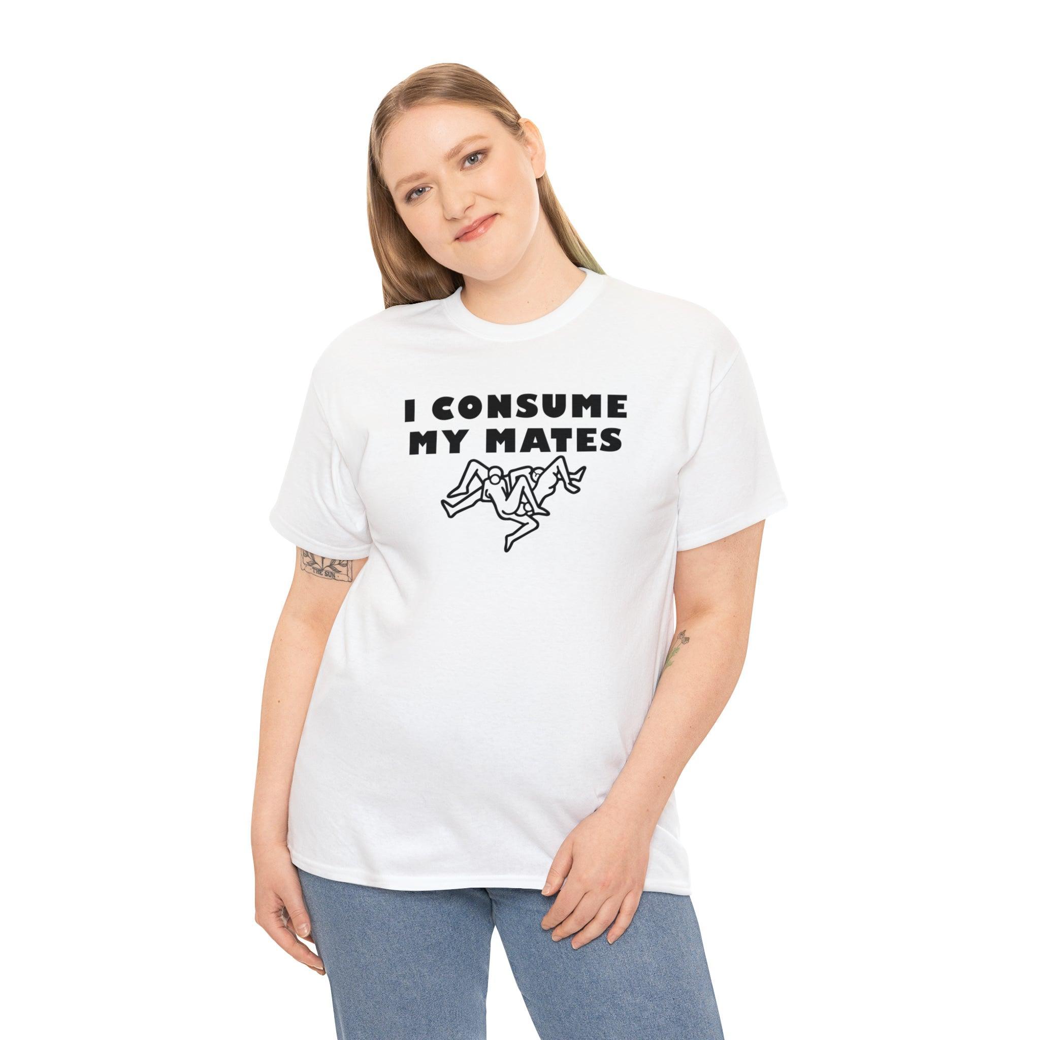 I Consume My Mates - T-Shirt - Witty Twisters Fashions