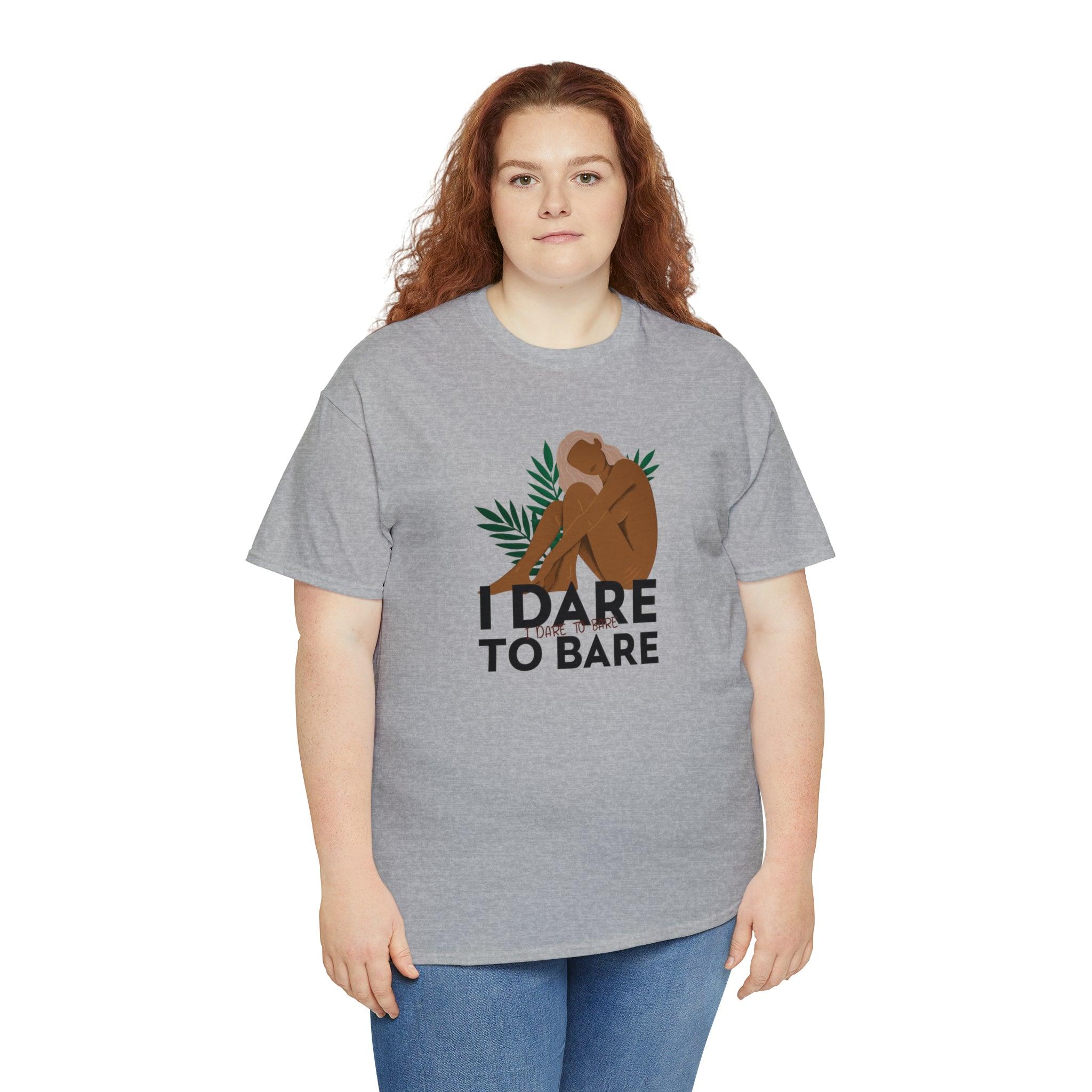 I Dare To Bare - T-Shirt - Witty Twisters Fashions