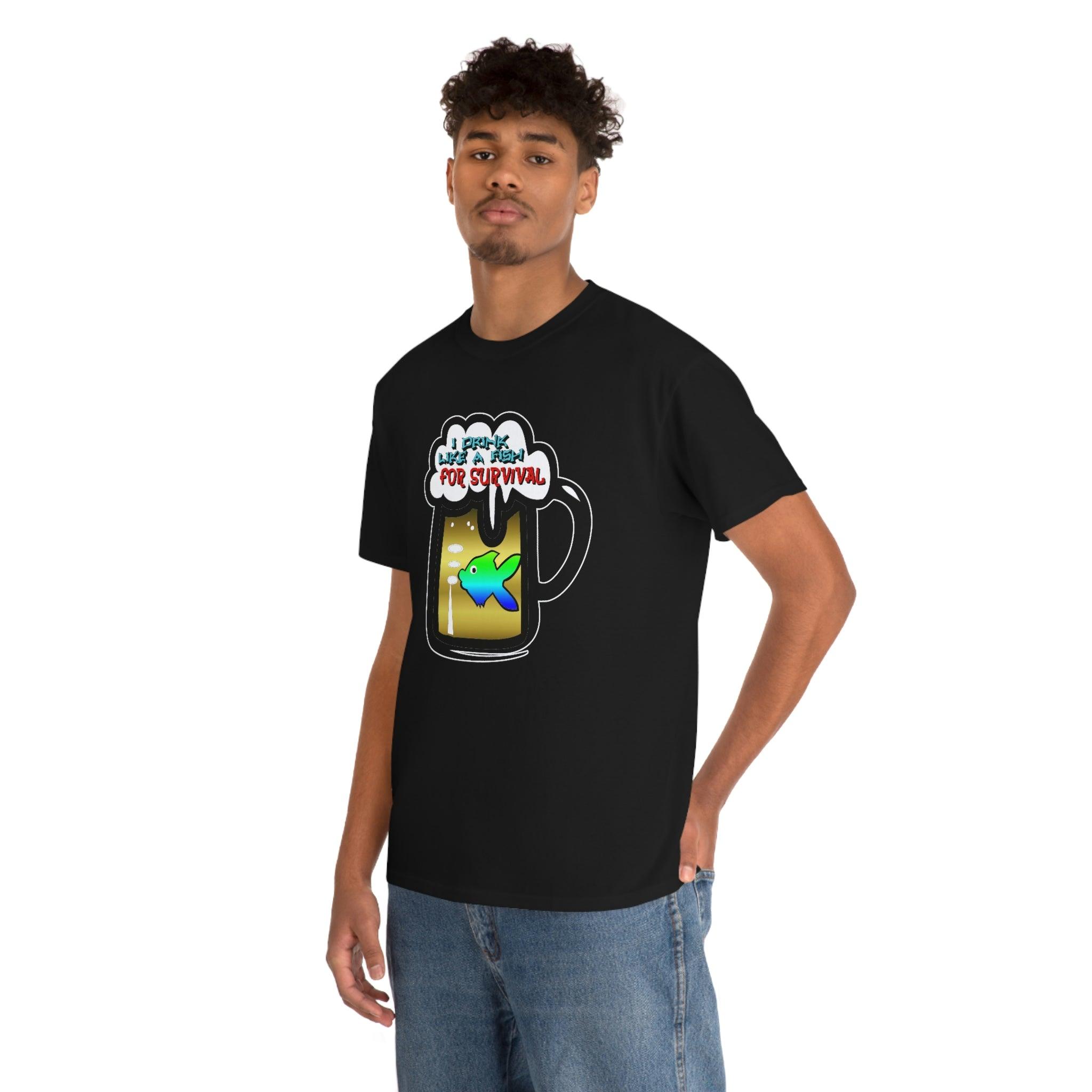 I Drink Like A Fish For Survival - T-Shirt - Witty Twisters Fashions