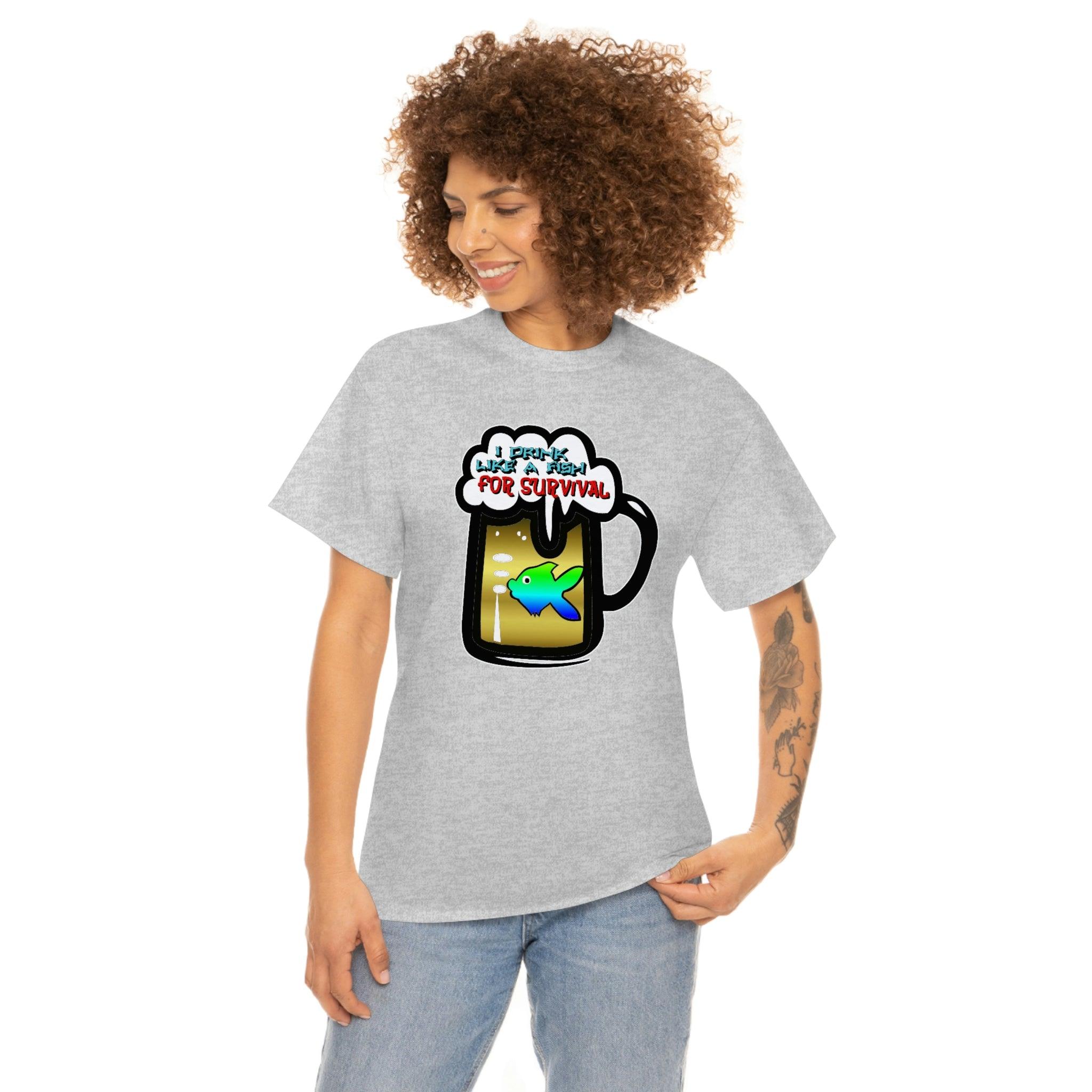 I Drink Like A Fish For Survival - T-Shirt - Witty Twisters Fashions