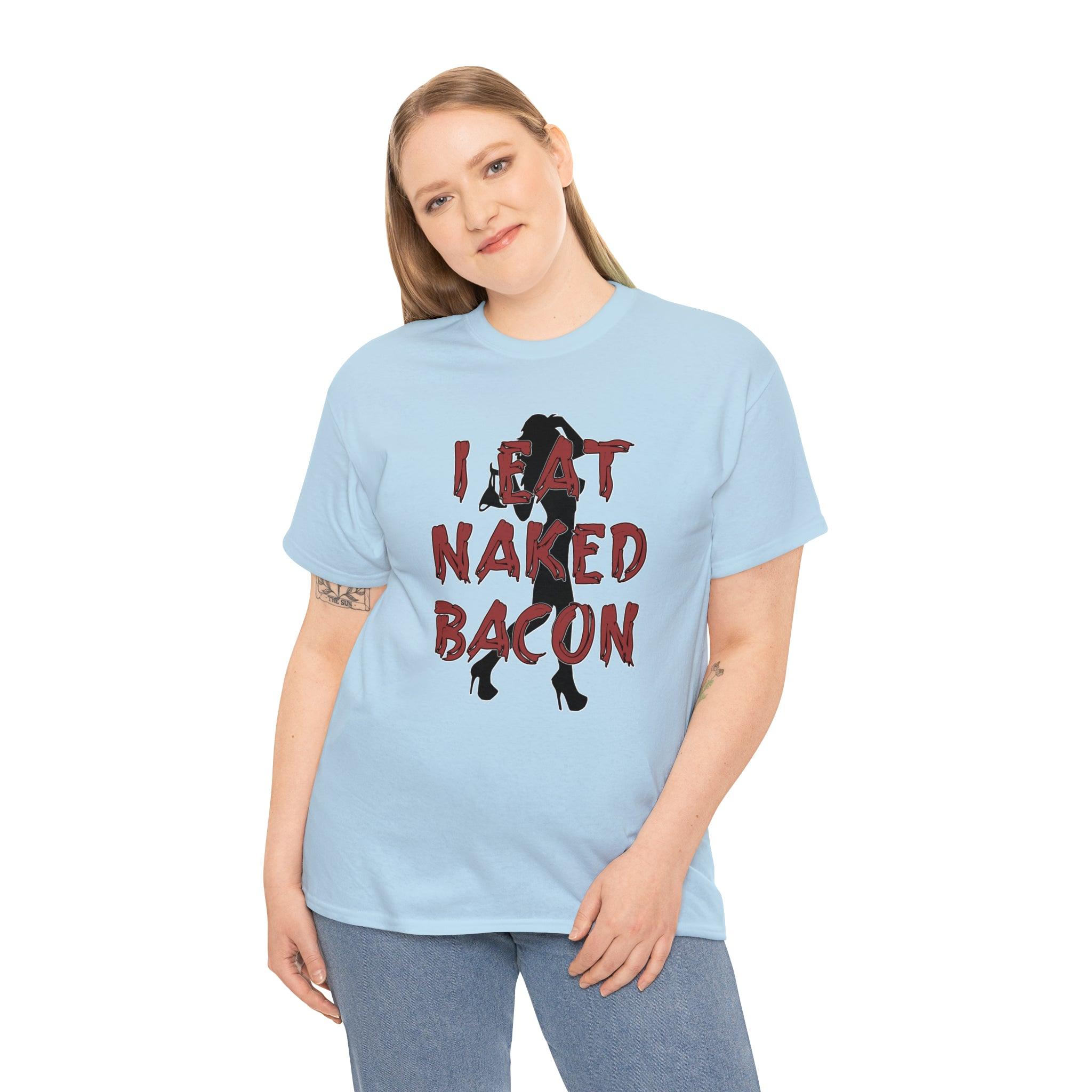 I Eat Naked Bacon - T-Shirt - Witty Twisters Fashions